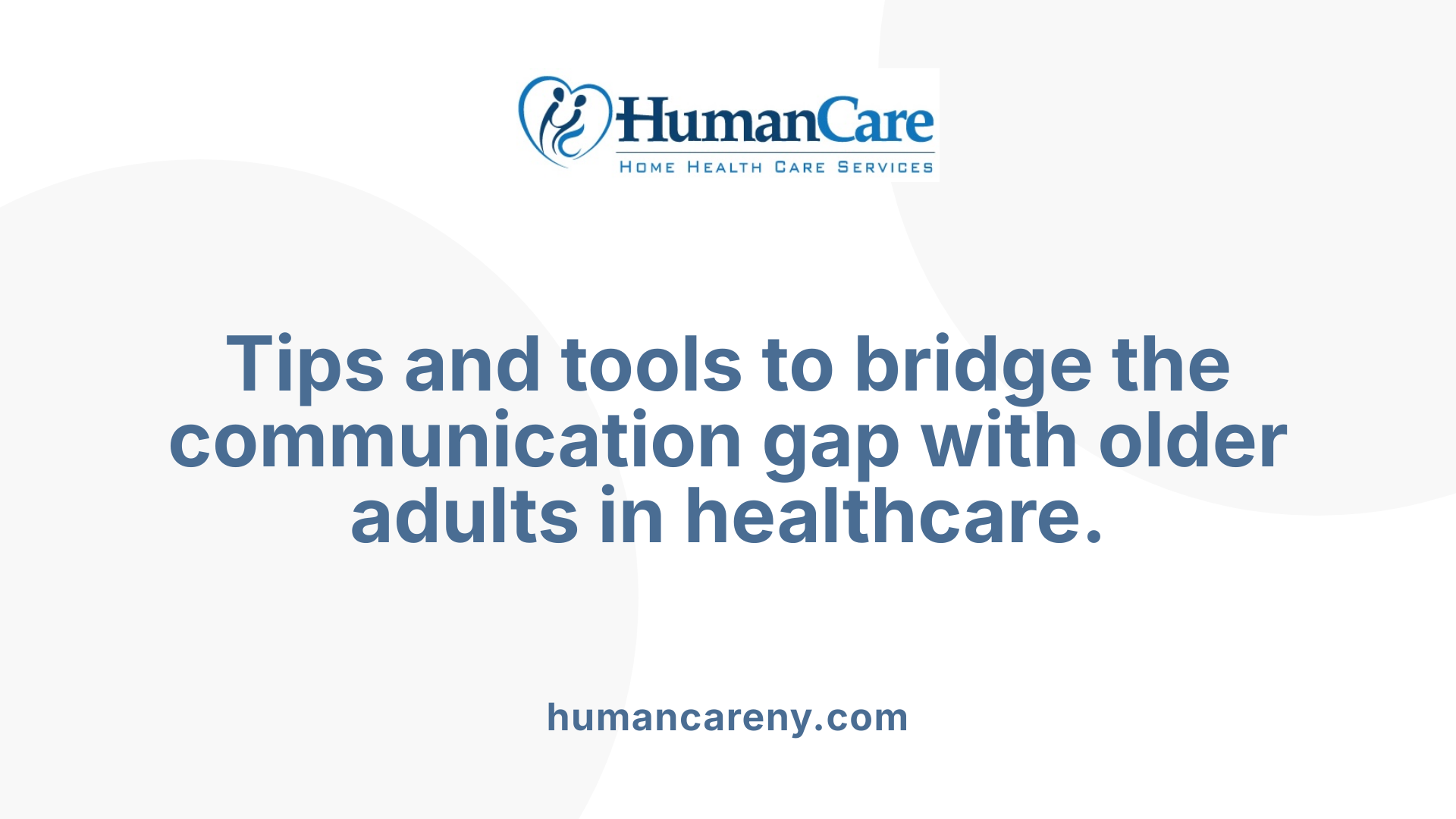 Tips and tools to bridge the communication gap with older adults in healthcare.