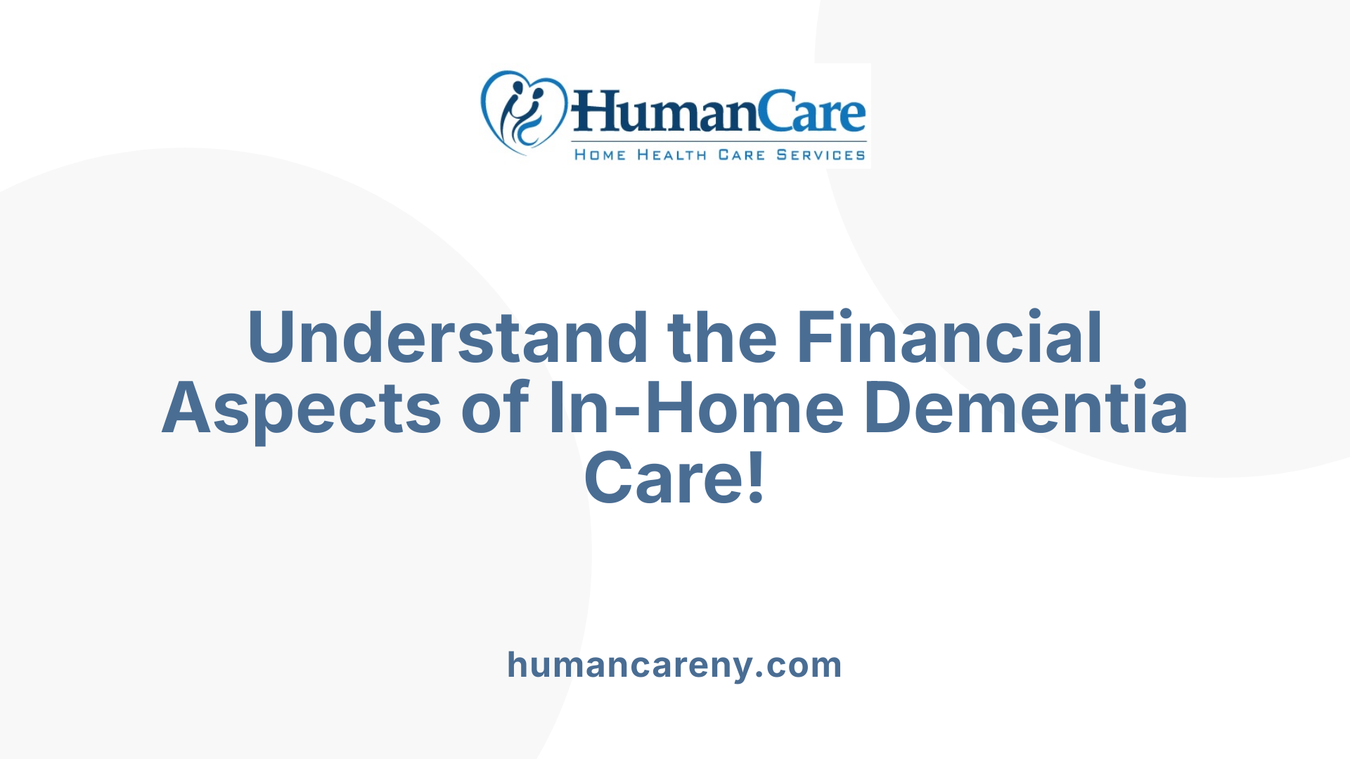 Understand the Financial Aspects of In-Home Dementia Care!