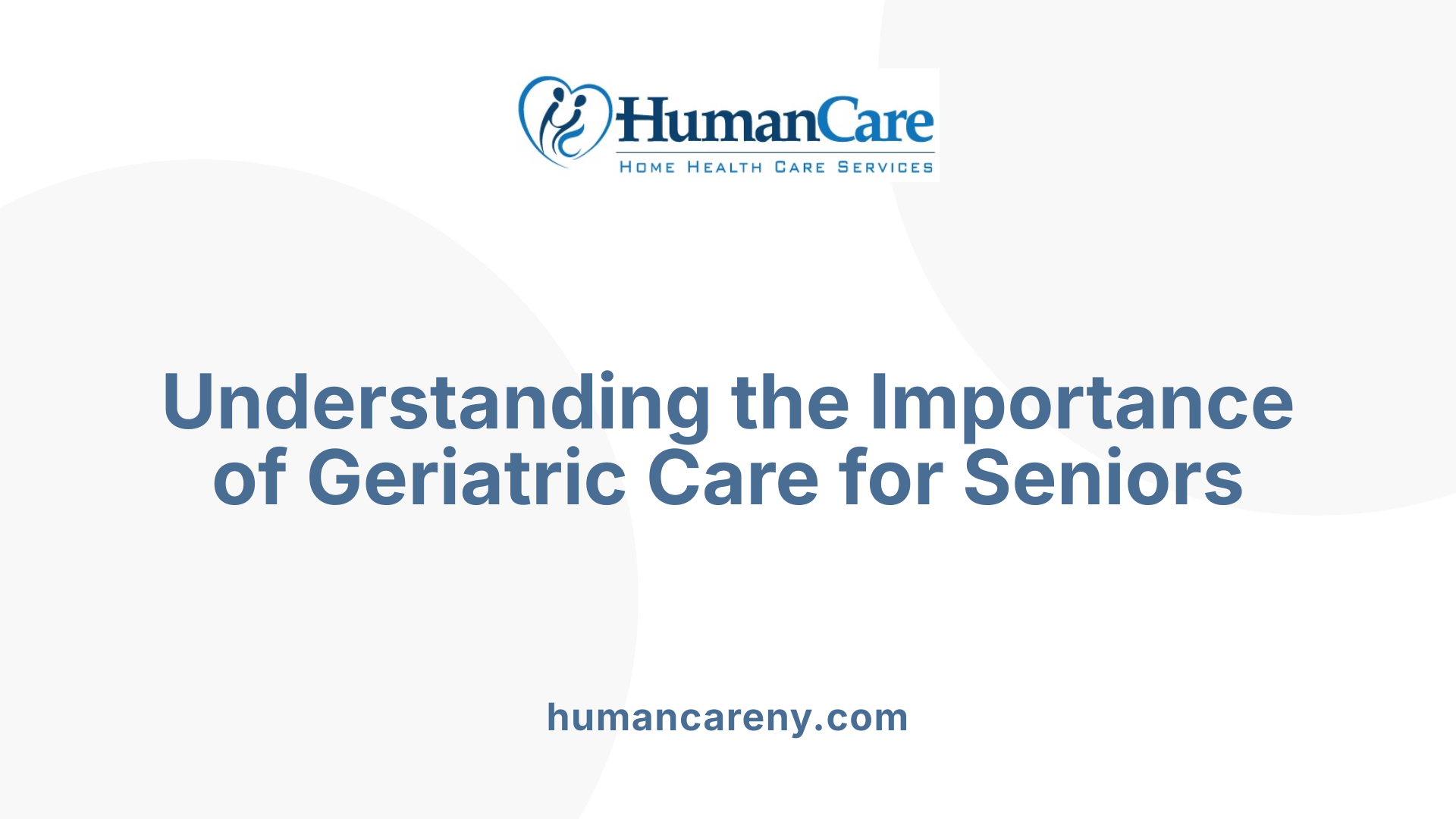 Understanding the Importance of Geriatric Care for Seniors
