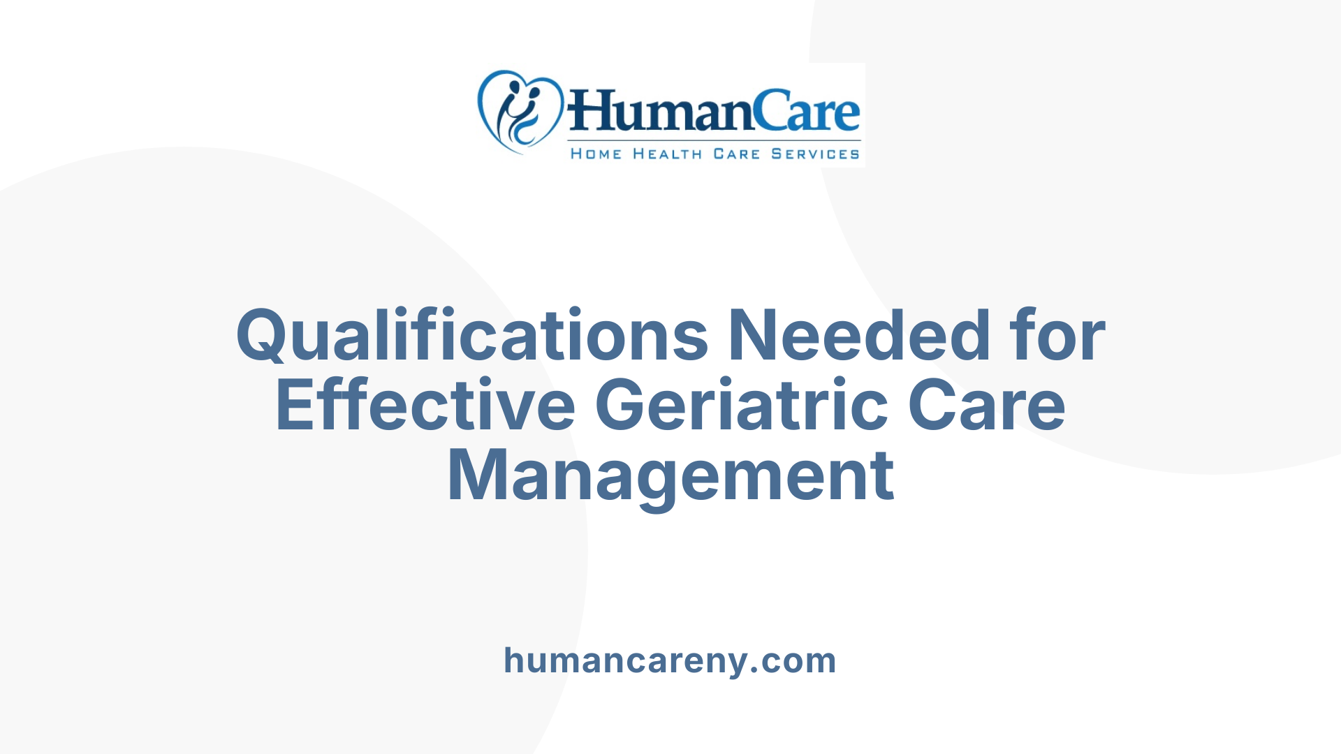 Qualifications Needed for Effective Geriatric Care Management
