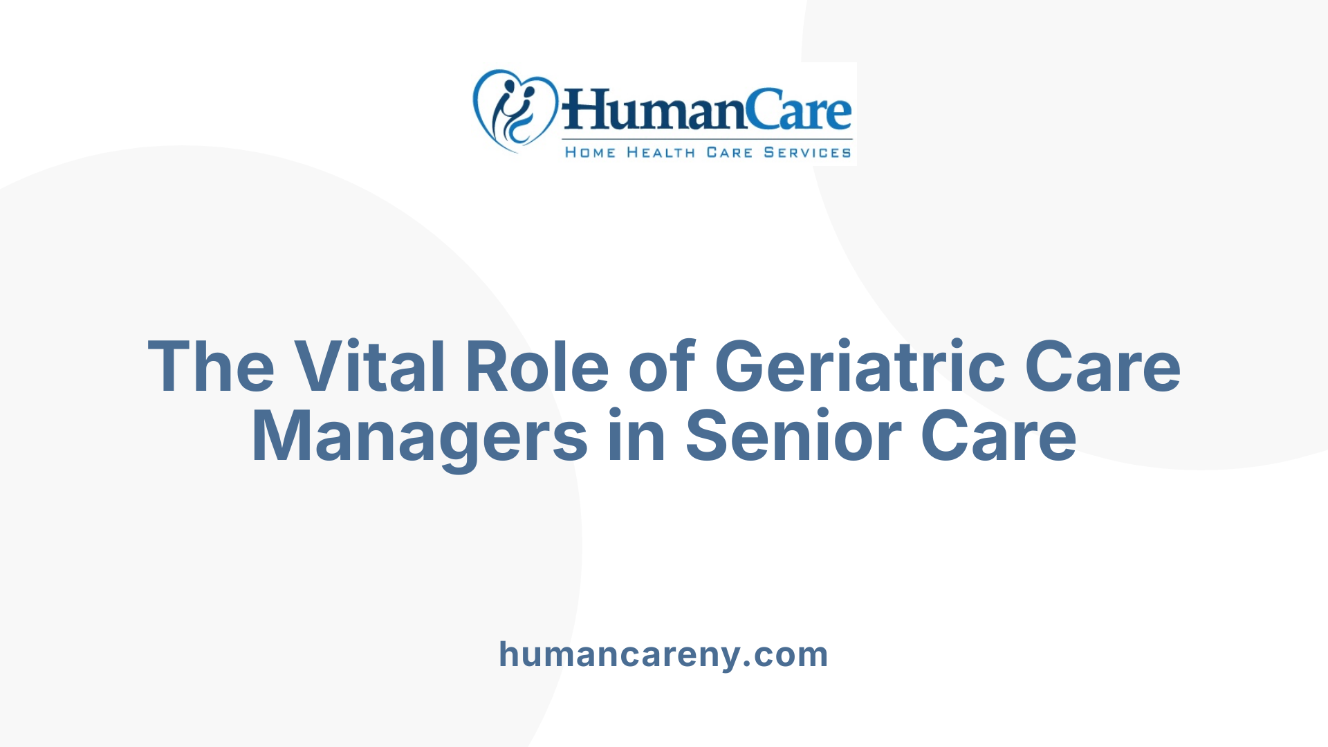 The Vital Role of Geriatric Care Managers in Senior Care