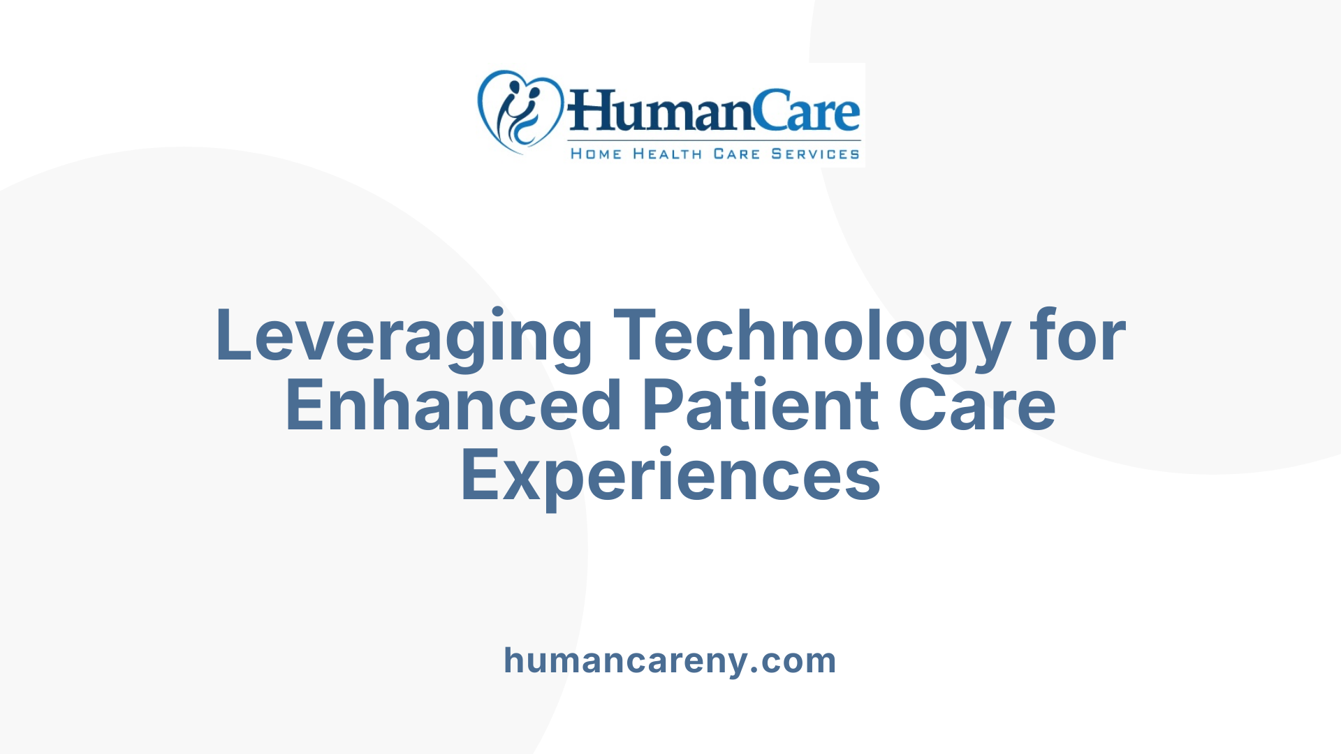 Leveraging Technology for Enhanced Patient Care Experiences