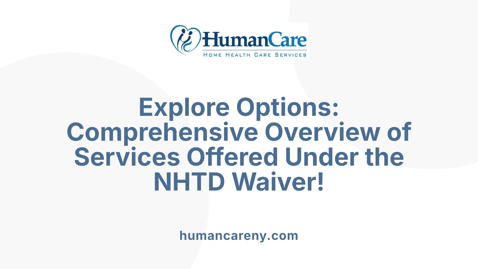 Explore Options: Comprehensive Overview of Services Offered Under the NHTD Waiver!