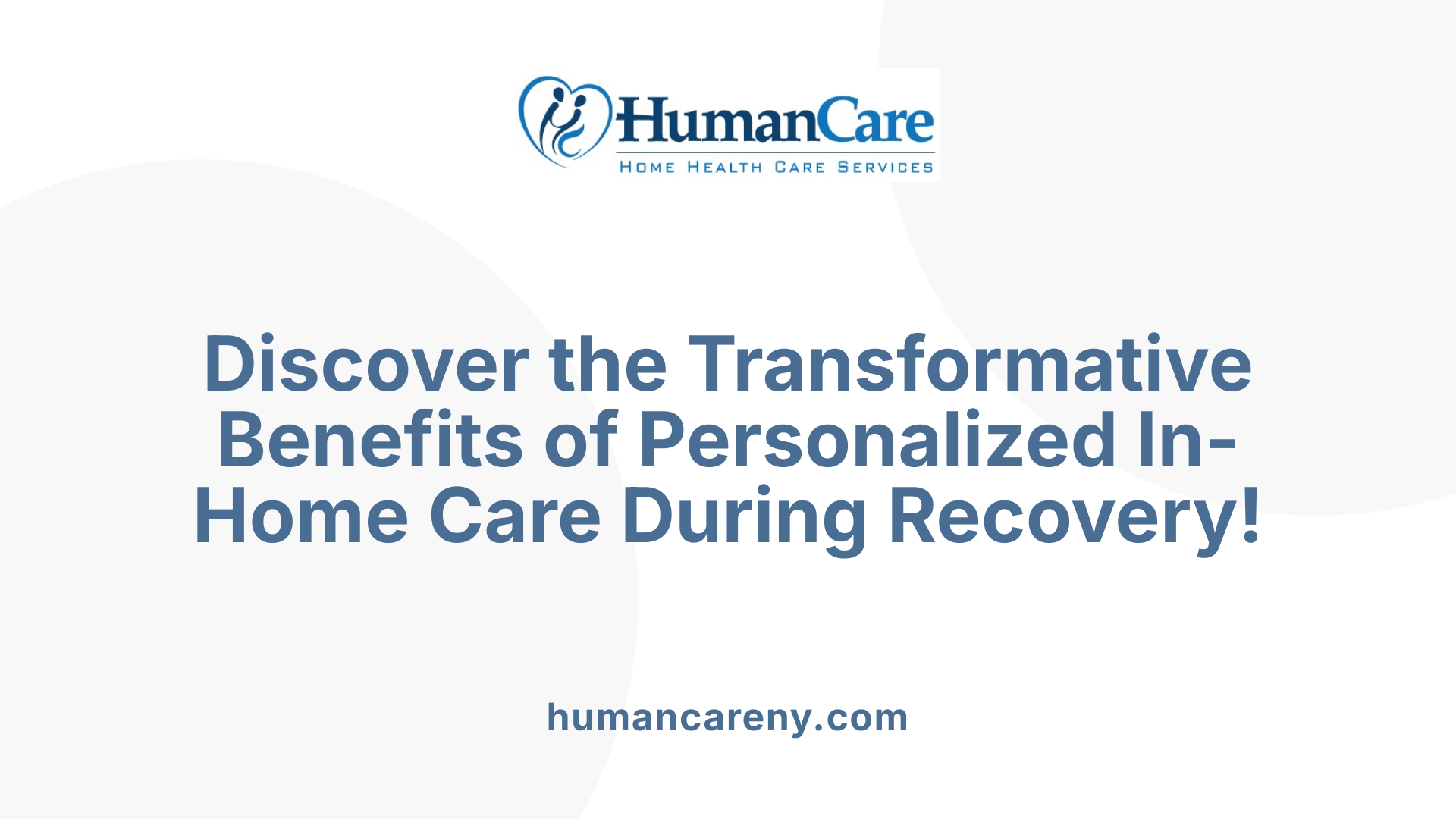 Discover the Transformative Benefits of Personalized In-Home Care During Recovery!