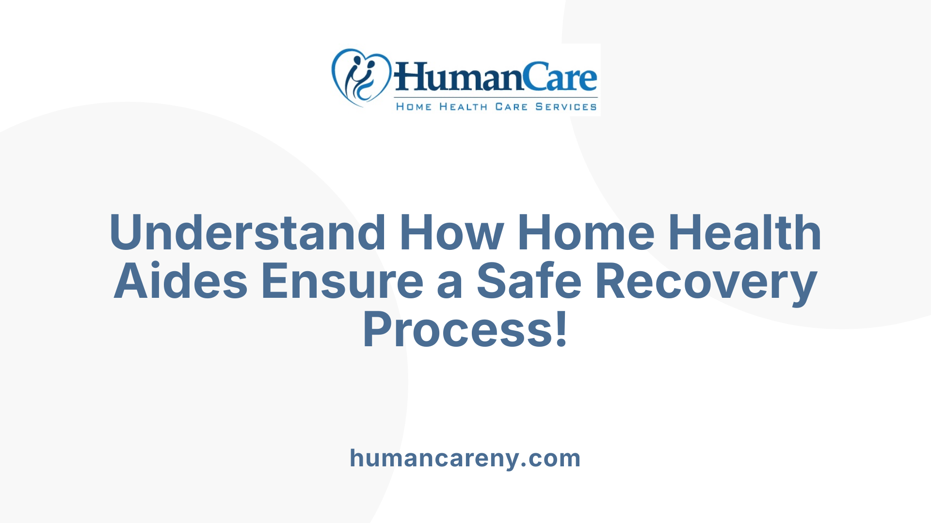 Understand How Home Health Aides Ensure a Safe Recovery Process!