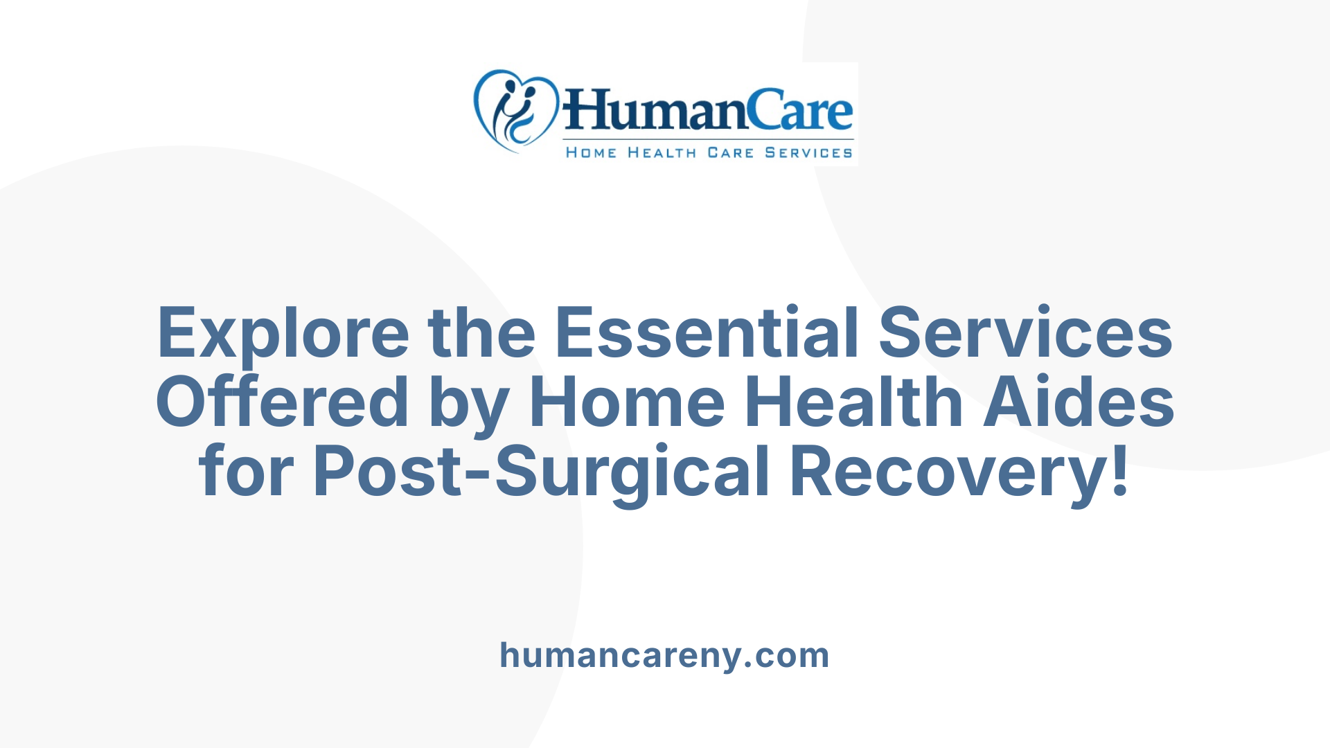 Explore the Essential Services Offered by Home Health Aides for Post-Surgical Recovery!
