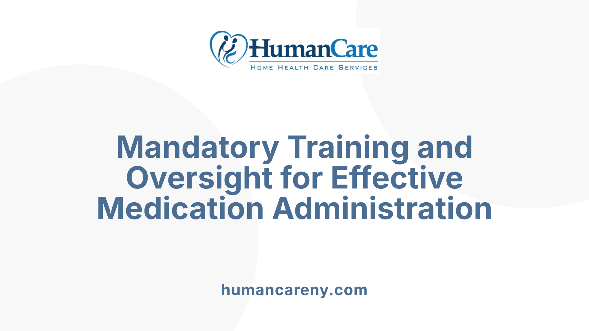 Mandatory Training and Oversight for Effective Medication Administration