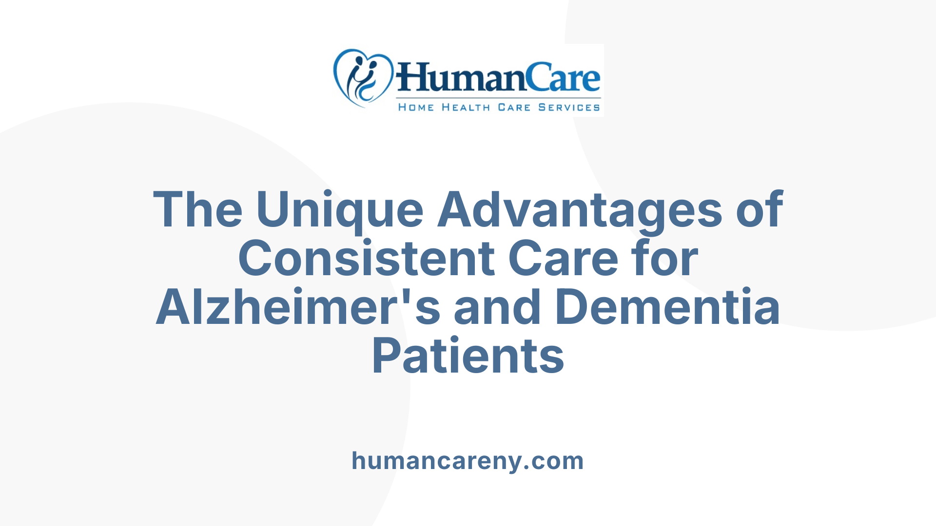 The Unique Advantages of Consistent Care for Alzheimer's and Dementia Patients