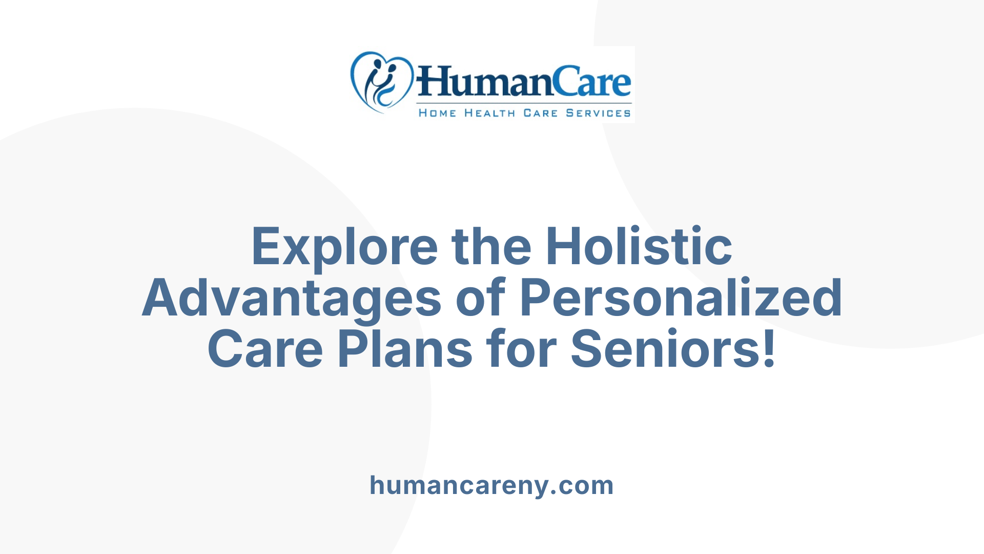 Explore the Holistic Advantages of Personalized Care Plans for Seniors!