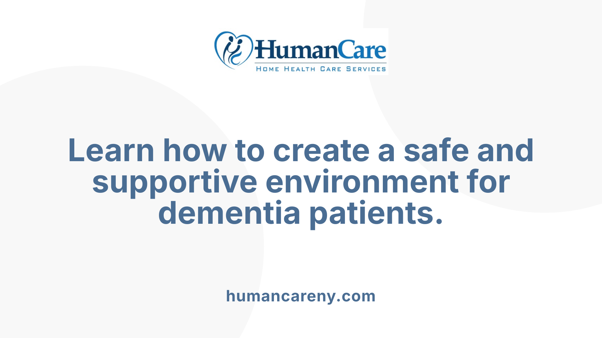 Learn how to create a safe and supportive environment for dementia patients.