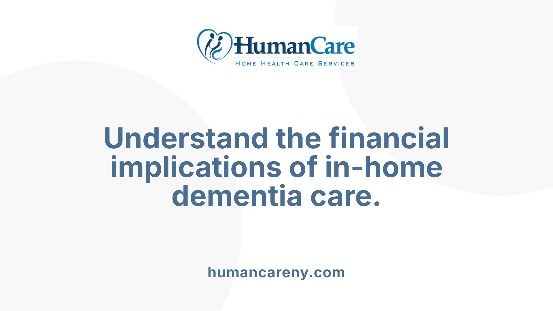Understand the financial implications of in-home dementia care.