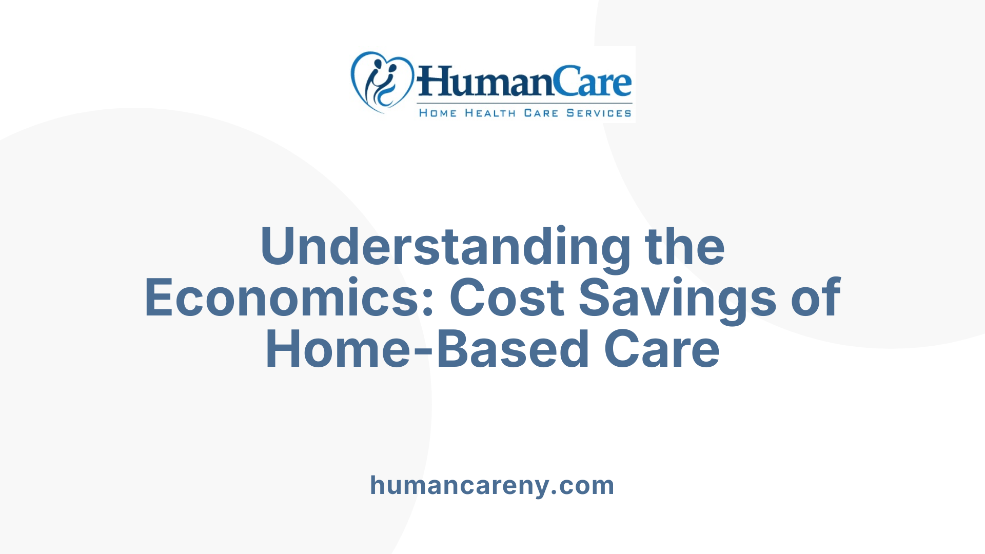 Understanding the Economics: Cost Savings of Home-Based Care