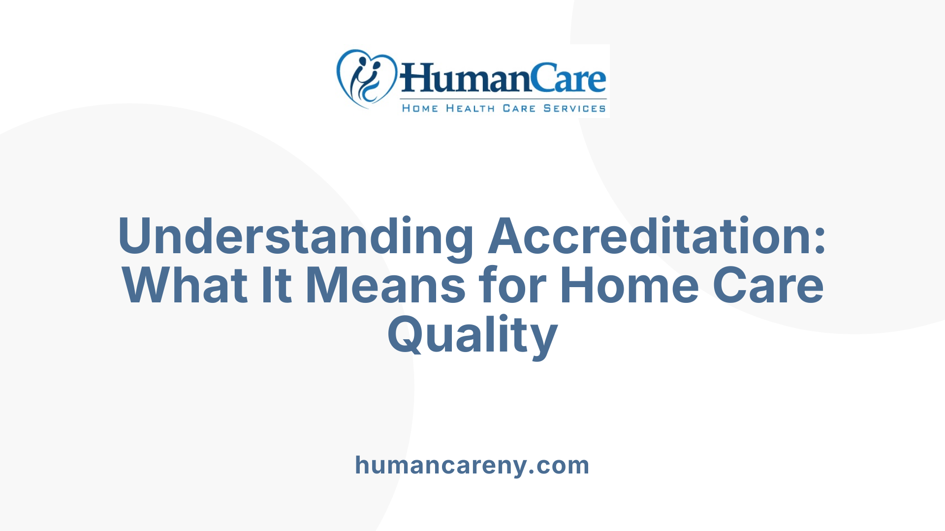 Understanding Accreditation: What It Means for Home Care Quality