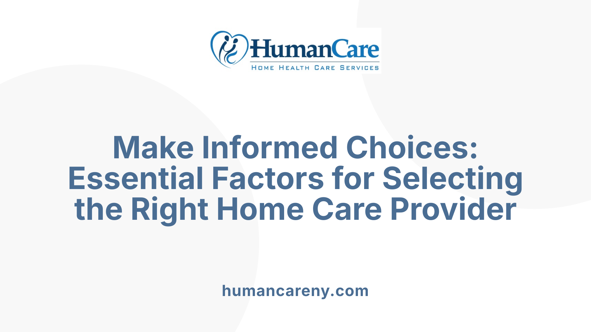 Make Informed Choices: Essential Factors for Selecting the Right Home Care Provider