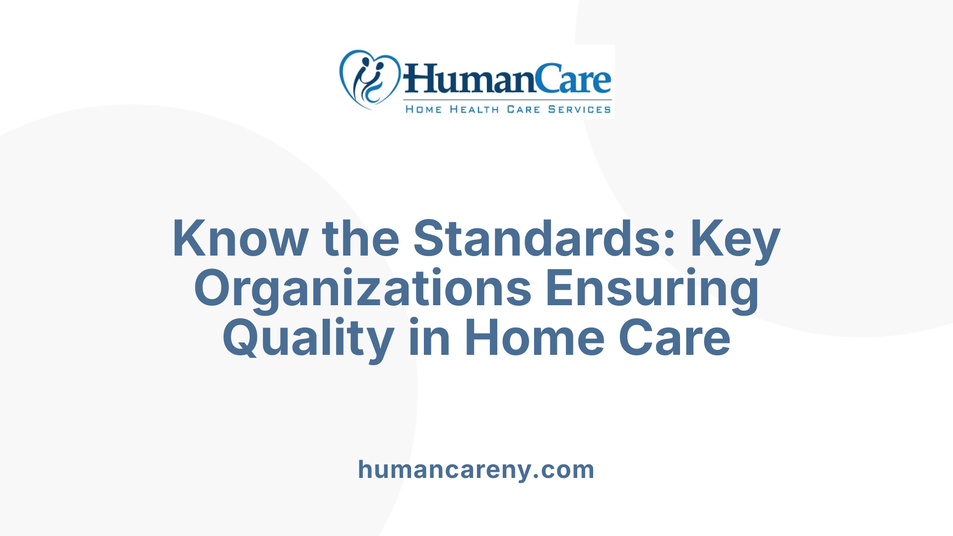Know the Standards: Key Organizations Ensuring Quality in Home Care
