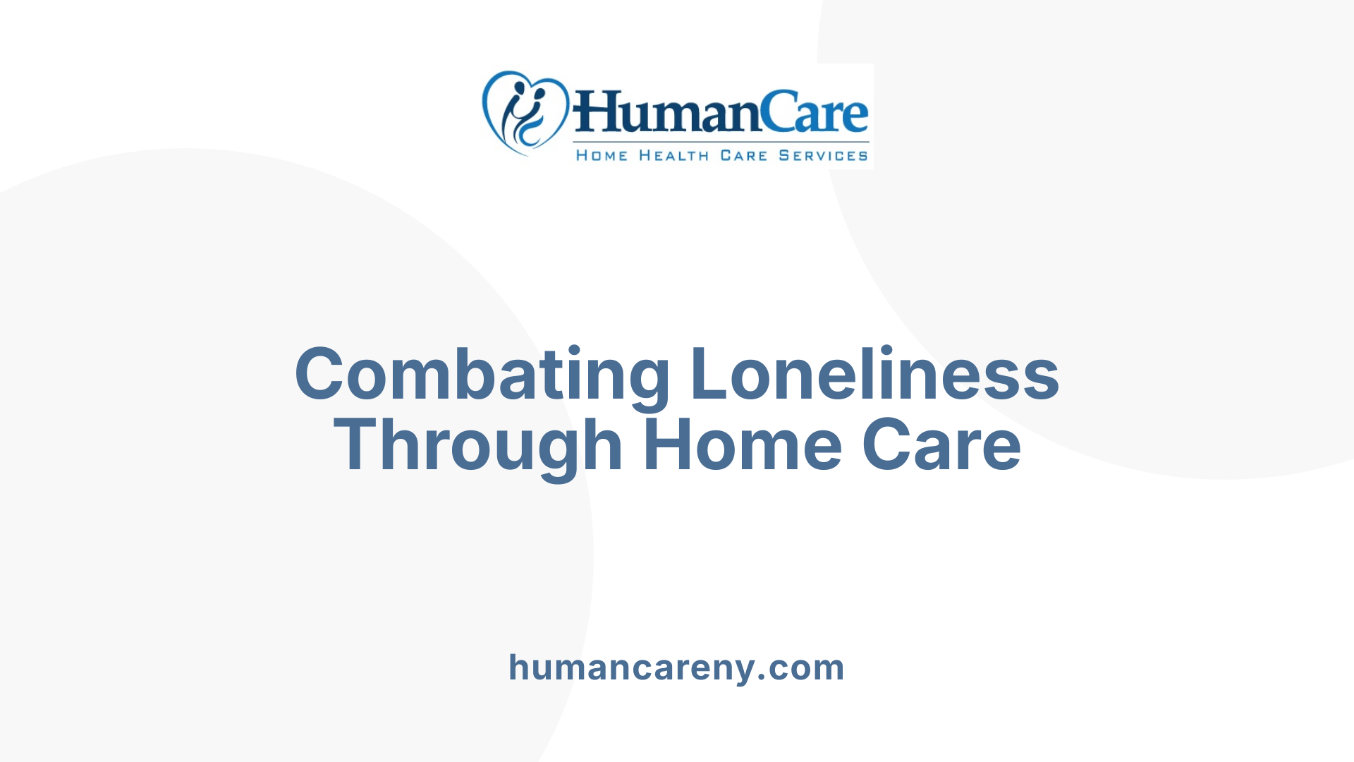 Combating Loneliness Through Home Care