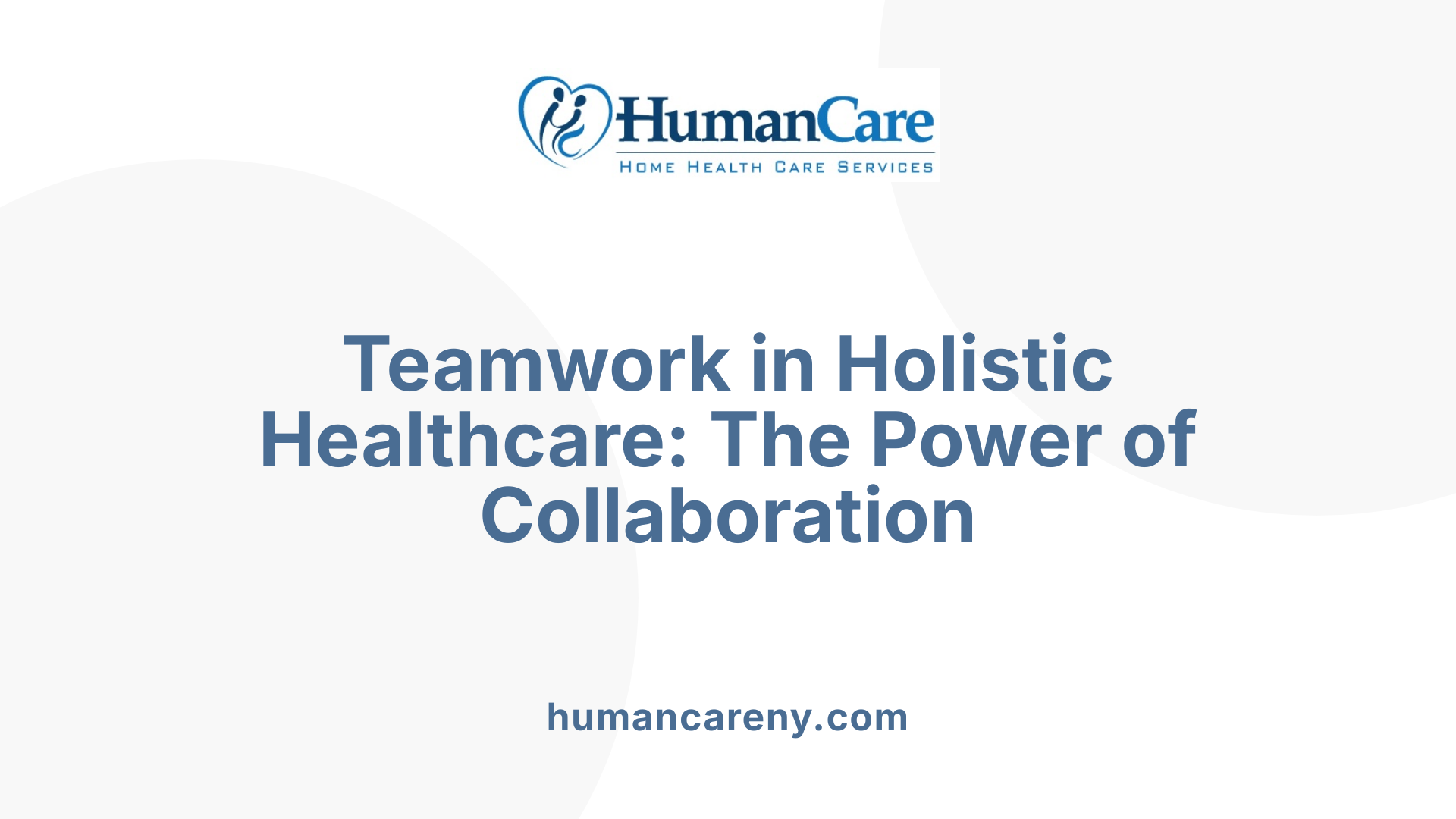 Teamwork in Holistic Healthcare: The Power of Collaboration