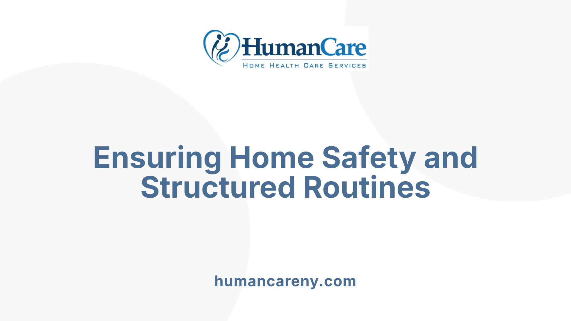 Ensuring Home Safety and Structured Routines