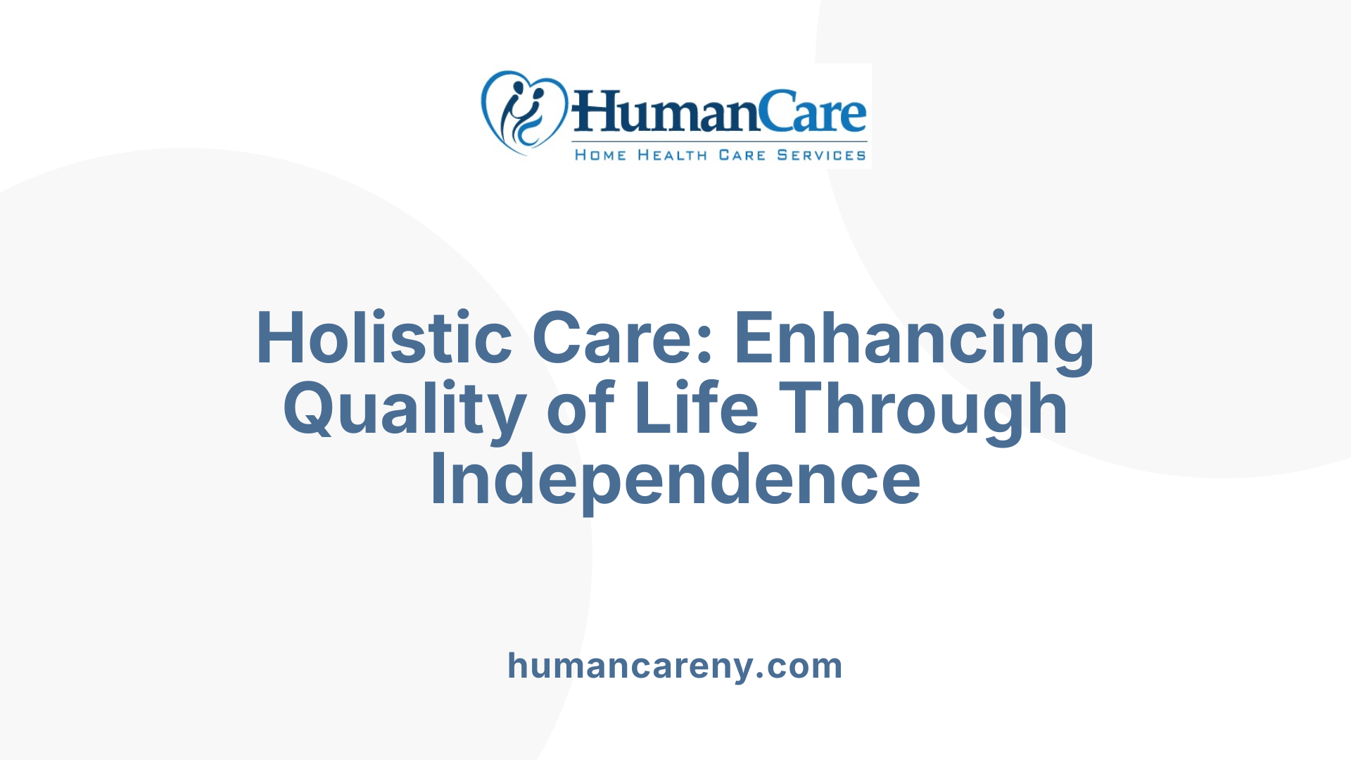 Holistic Care: Enhancing Quality of Life Through Independence