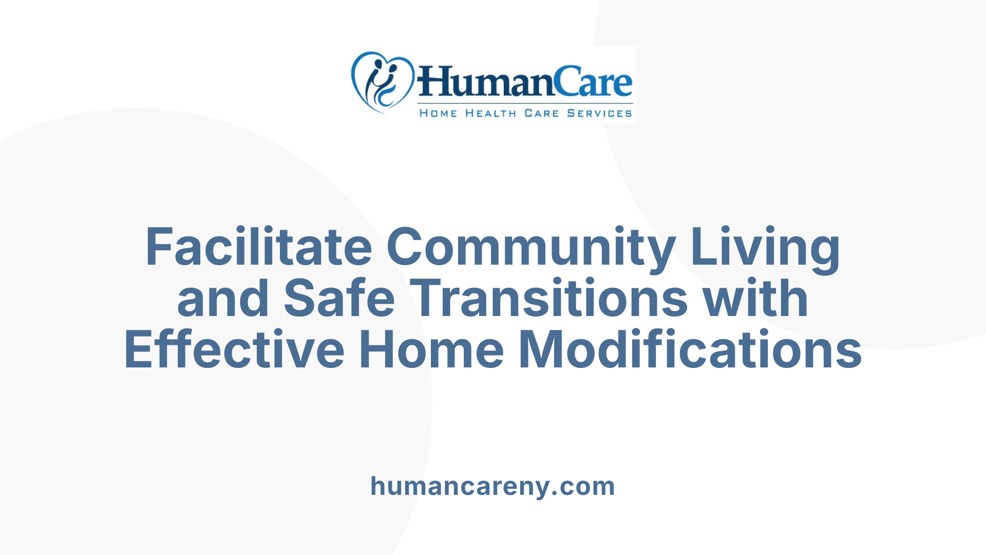 Facilitate Community Living and Safe Transitions with Effective Home Modifications