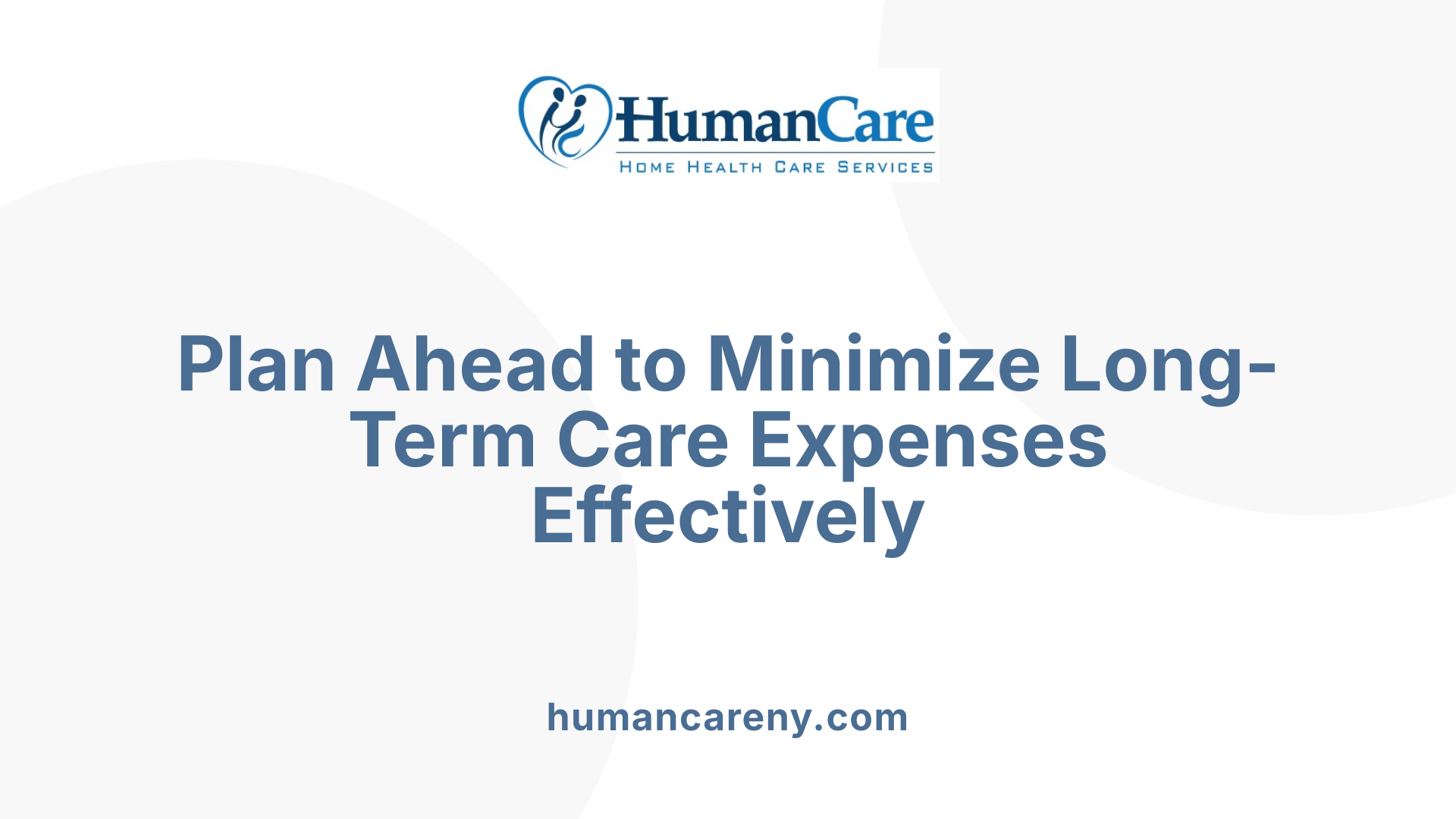 Plan Ahead to Minimize Long-Term Care Expenses Effectively