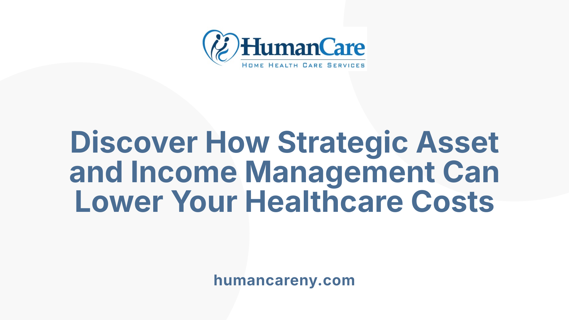 Discover How Strategic Asset and Income Management Can Lower Your Healthcare Costs