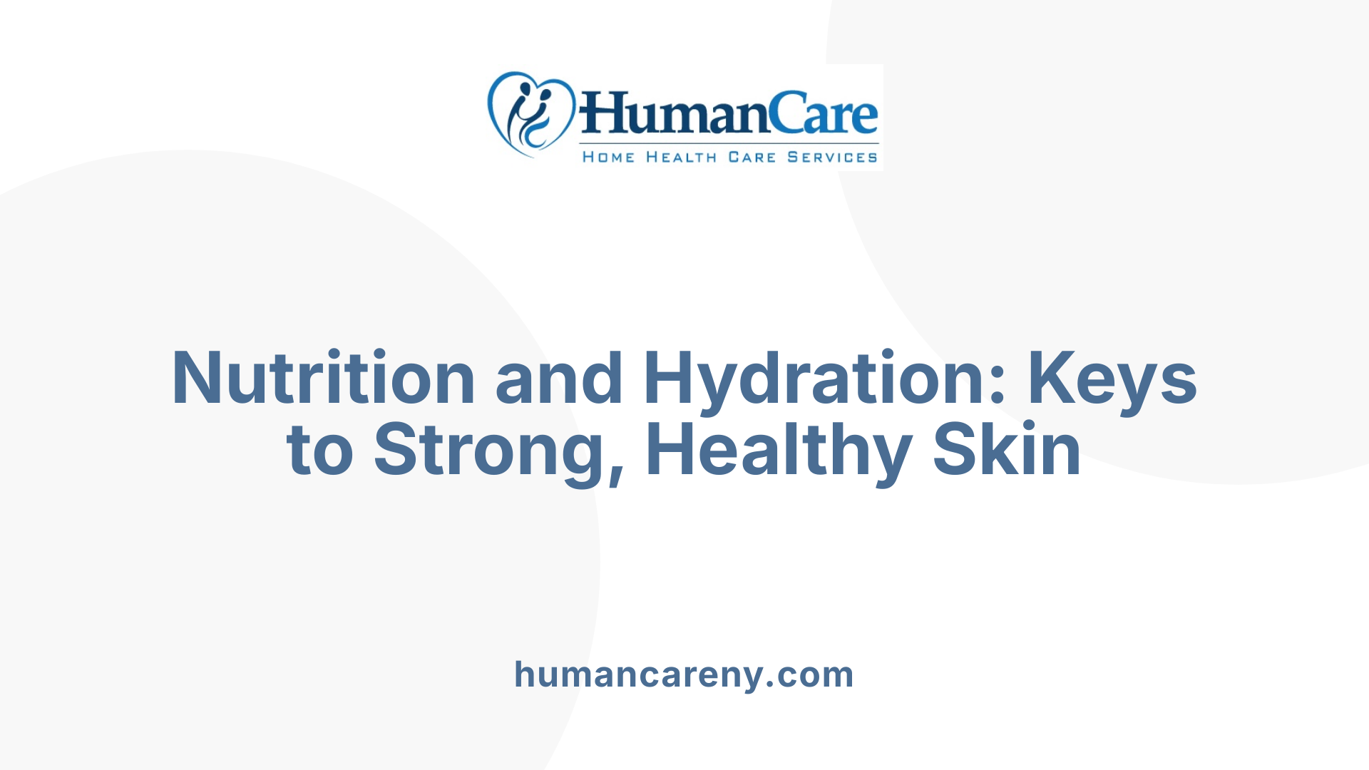 Nutrition and Hydration: Keys to Strong, Healthy Skin