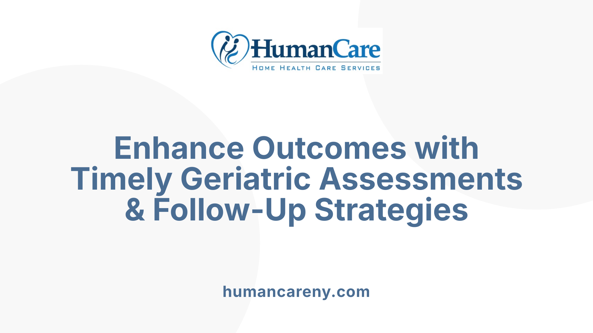 Enhance Outcomes with Timely Geriatric Assessments & Follow-Up Strategies