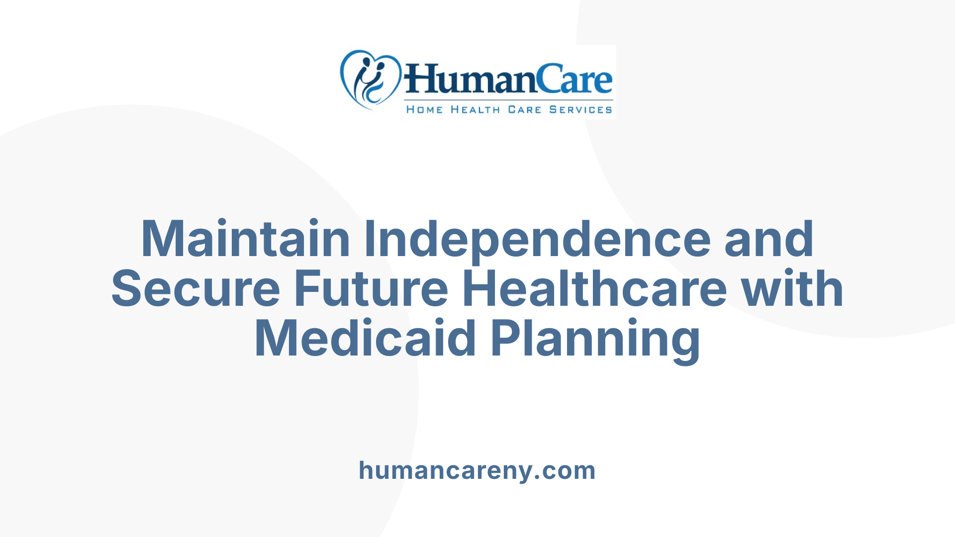 Maintain Independence and Secure Future Healthcare with Medicaid Planning
