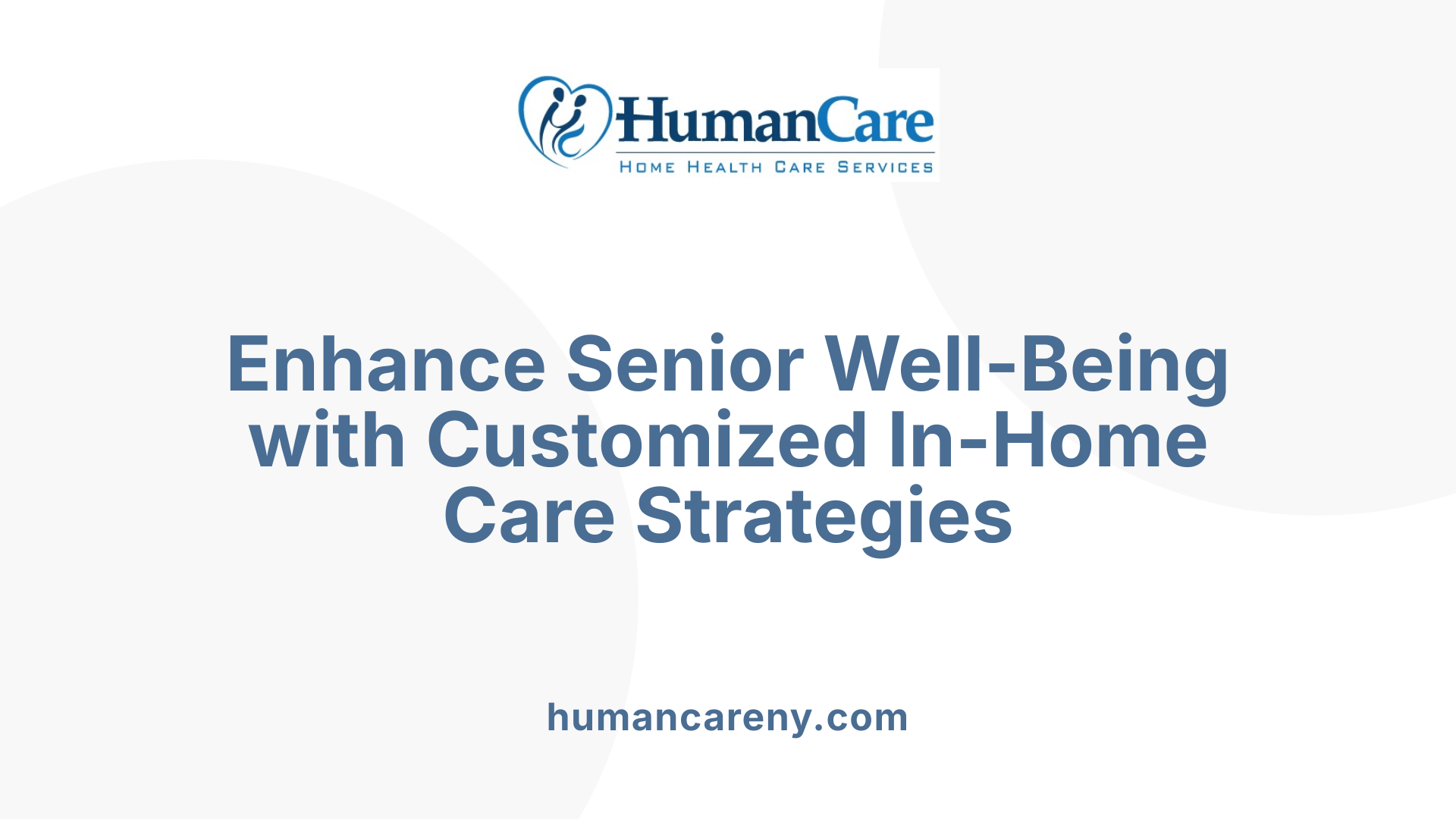Enhance Senior Well-Being with Customized In-Home Care Strategies