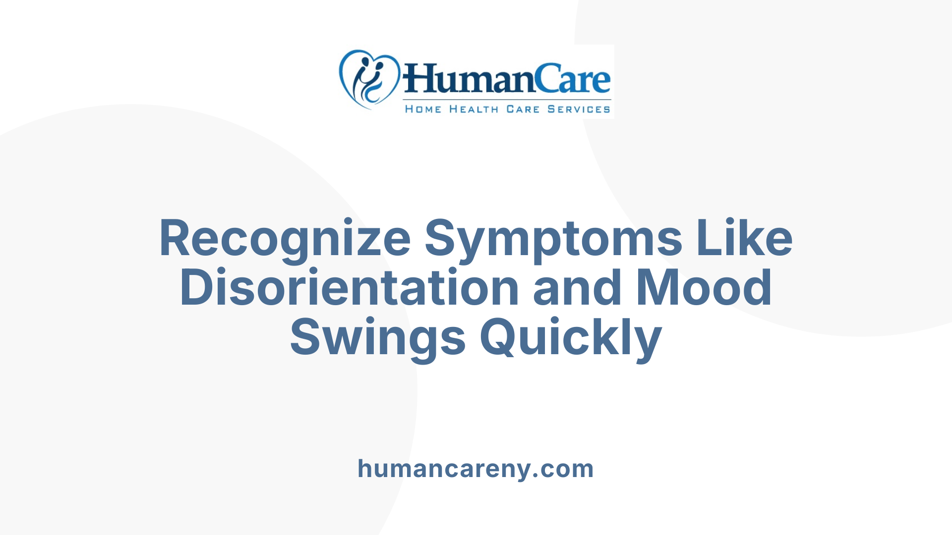 Recognize Symptoms Like Disorientation and Mood Swings Quickly