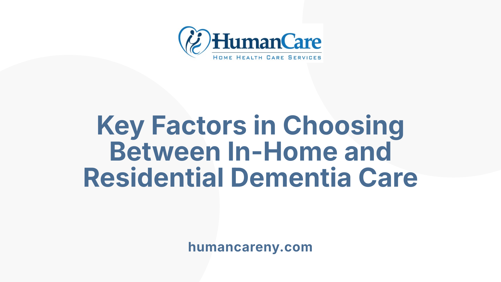 Key Factors in Choosing Between In-Home and Residential Dementia Care