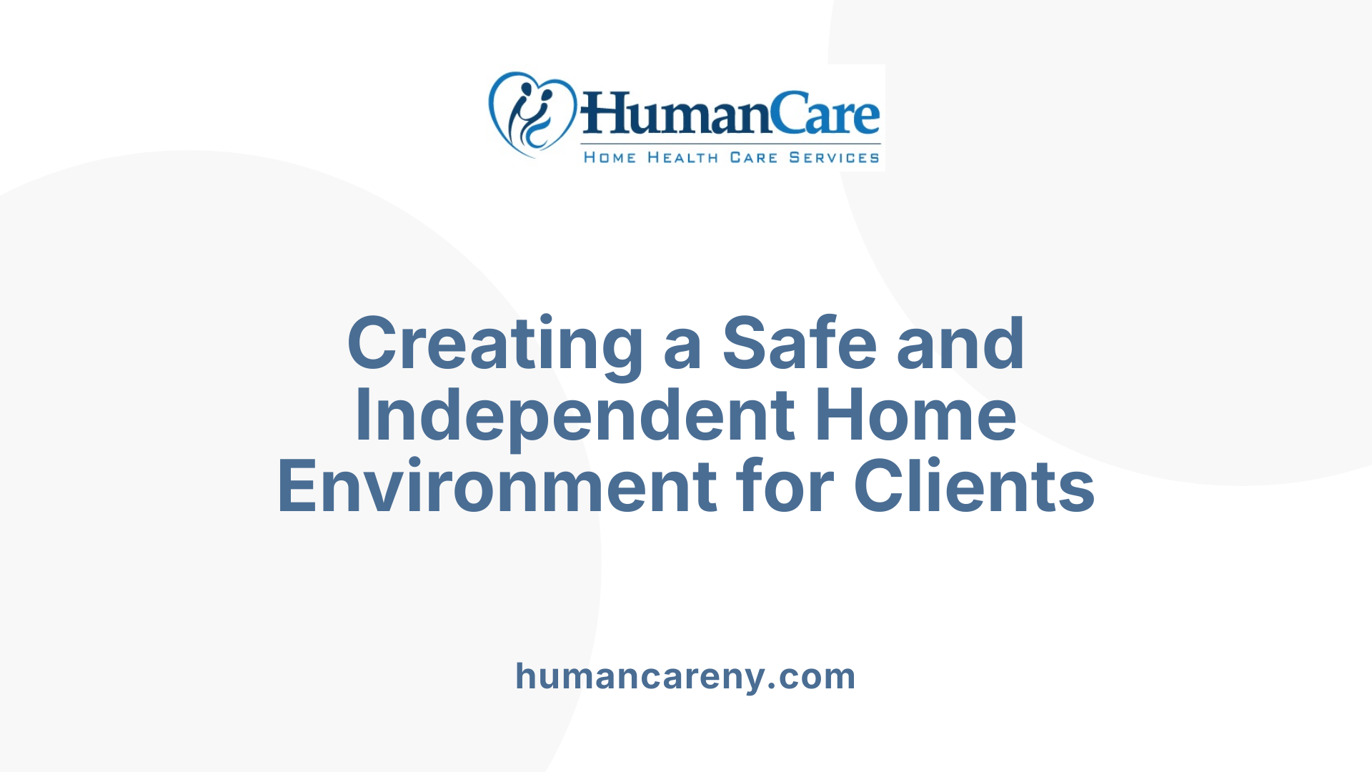 Creating a Safe and Independent Home Environment for Clients