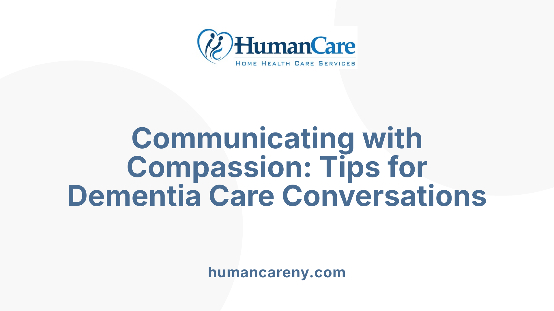 Communicating with Compassion: Tips for Dementia Care Conversations