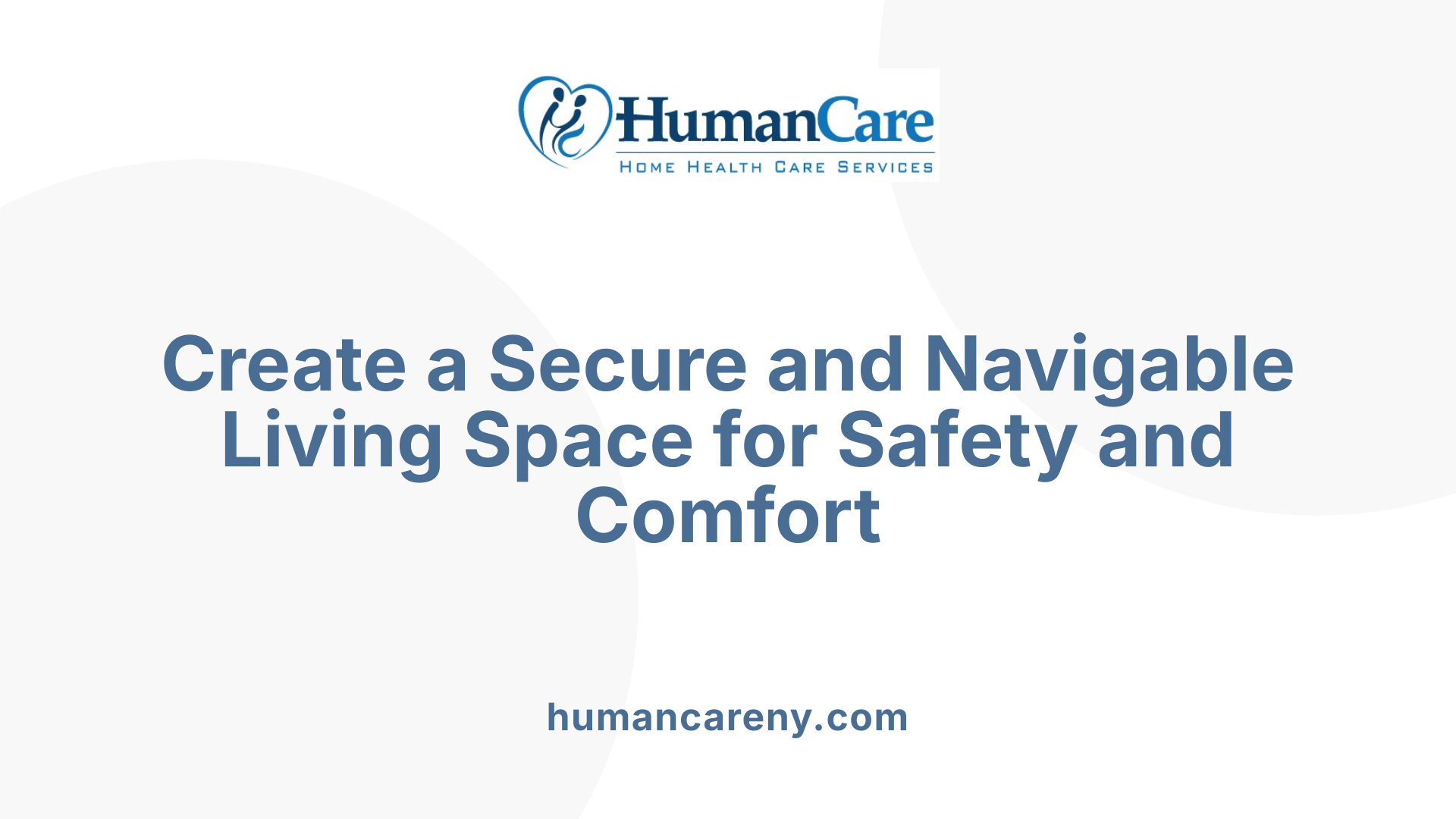 Create a Secure and Navigable Living Space for Safety and Comfort