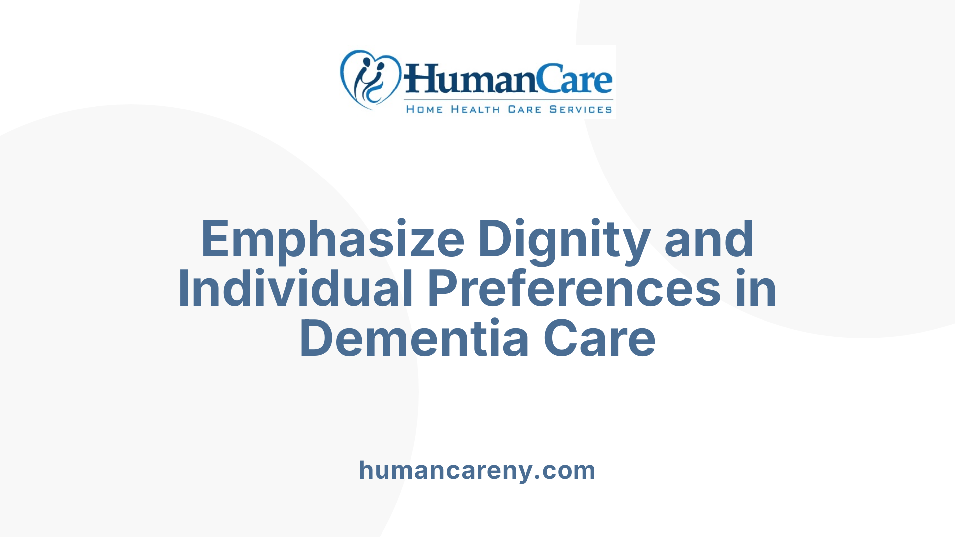 Emphasize Dignity and Individual Preferences in Dementia Care