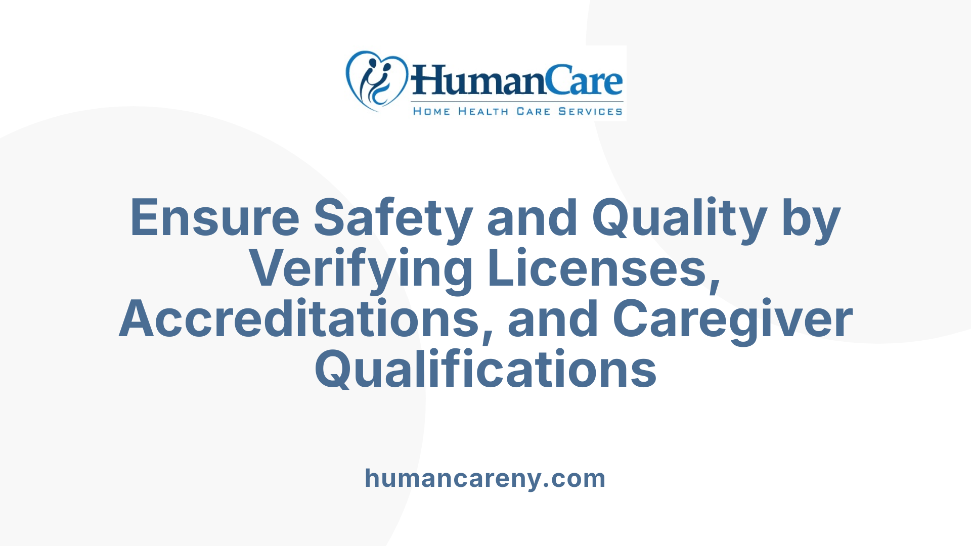 Ensure Safety and Quality by Verifying Licenses, Accreditations, and Caregiver Qualifications