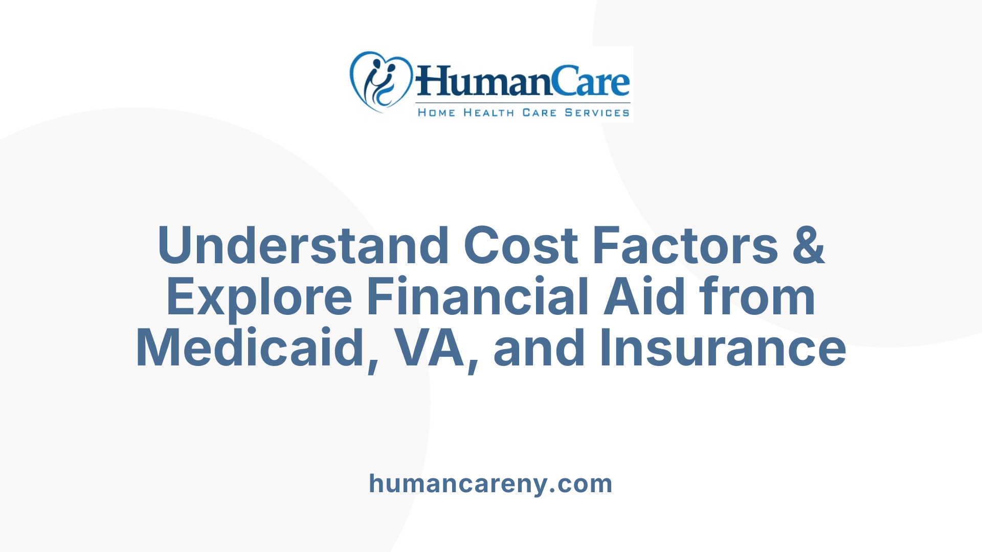 Understand Cost Factors & Explore Financial Aid from Medicaid, VA, and Insurance
