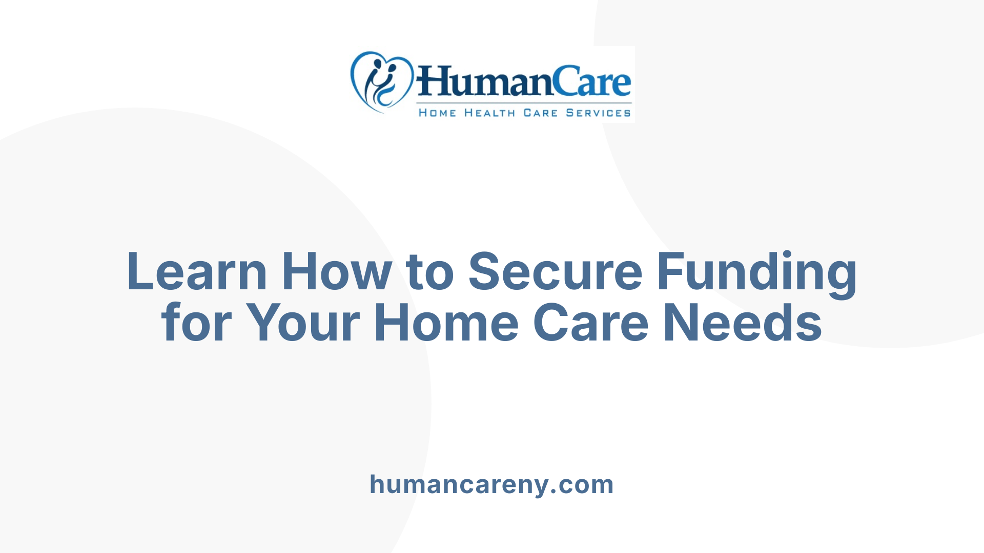 Learn How to Secure Funding for Your Home Care Needs