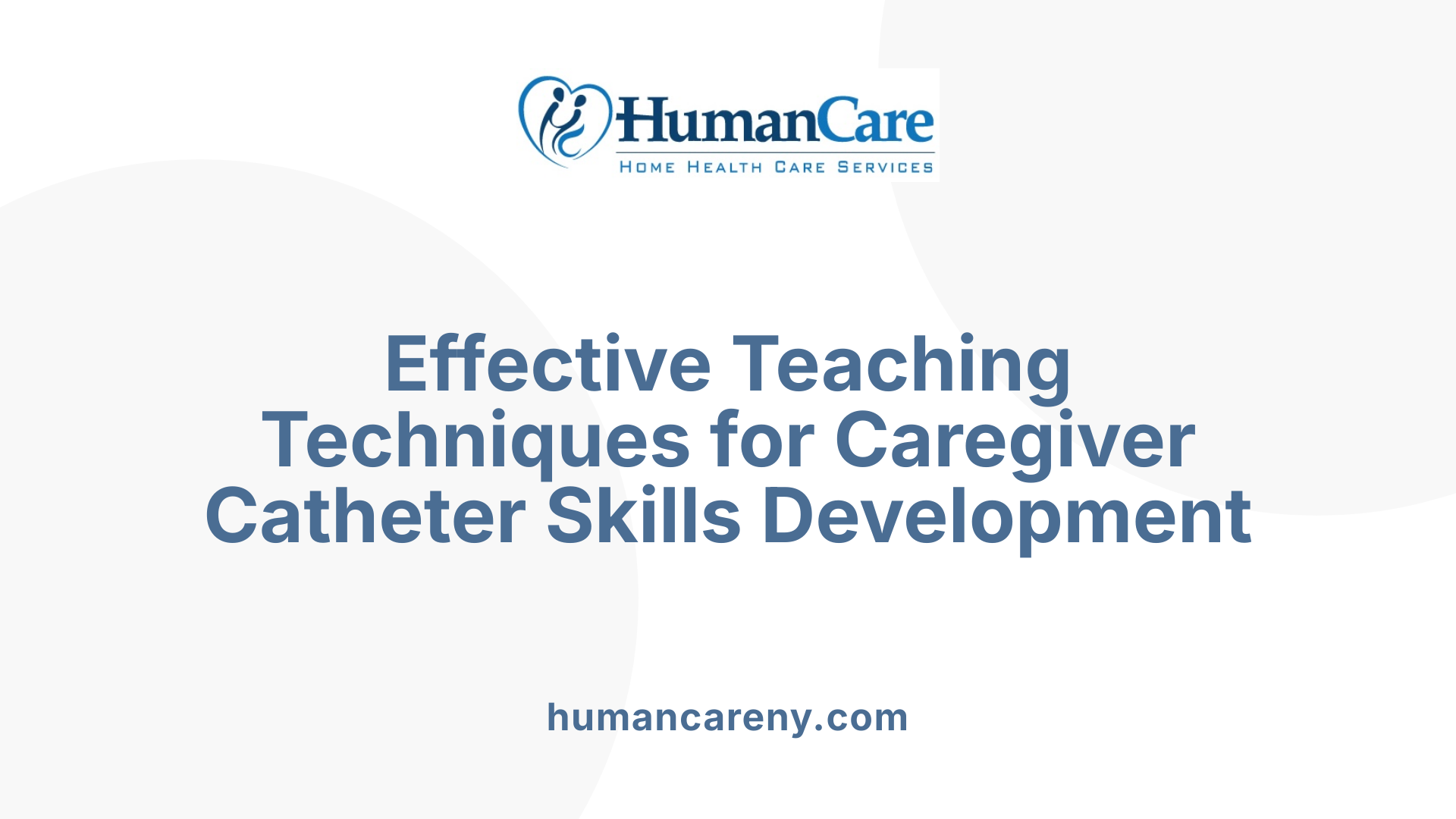 Effective Teaching Techniques for Caregiver Catheter Skills Development