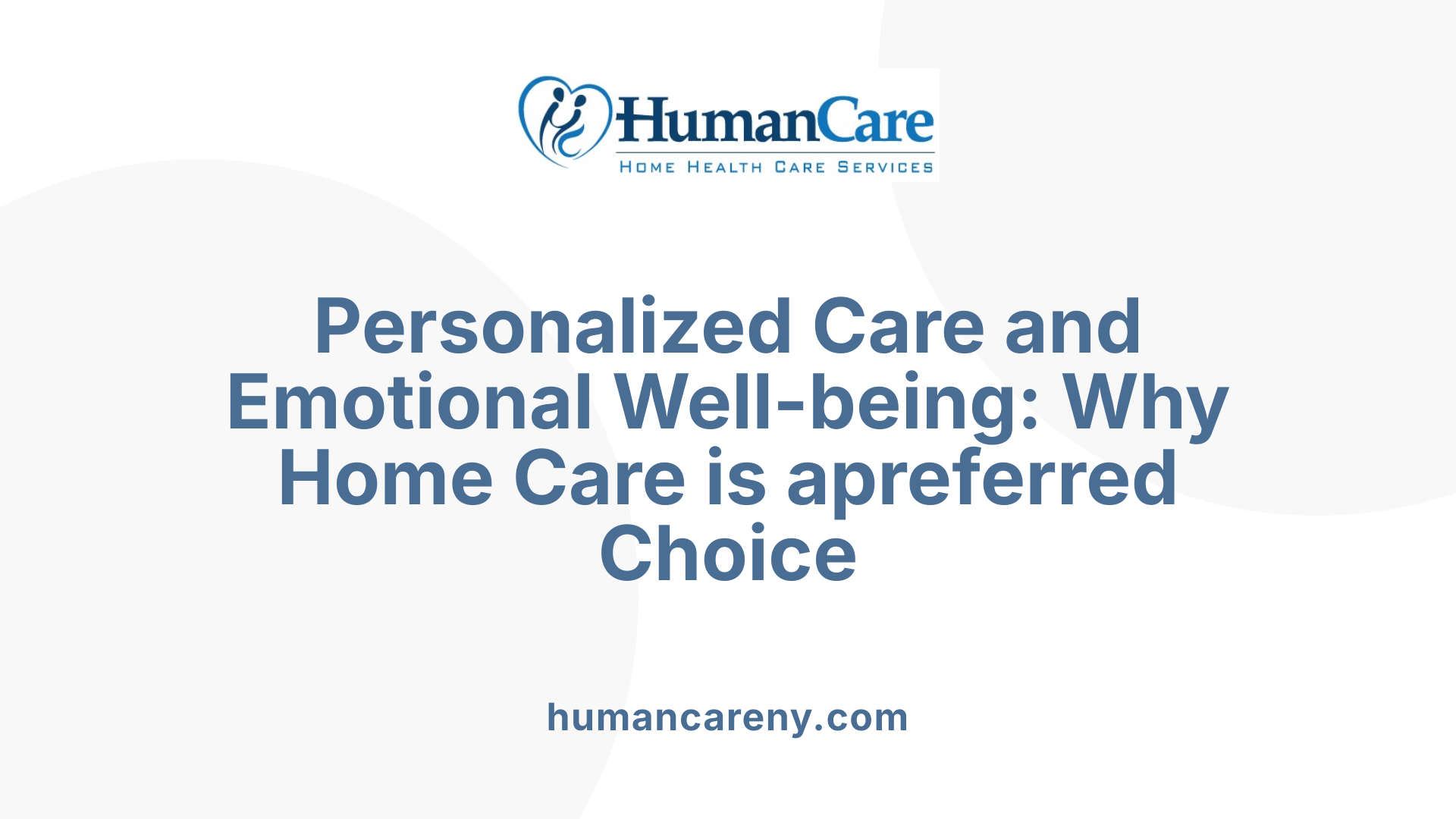 Personalized Care and Emotional Well-being: Why Home Care is apreferred Choice