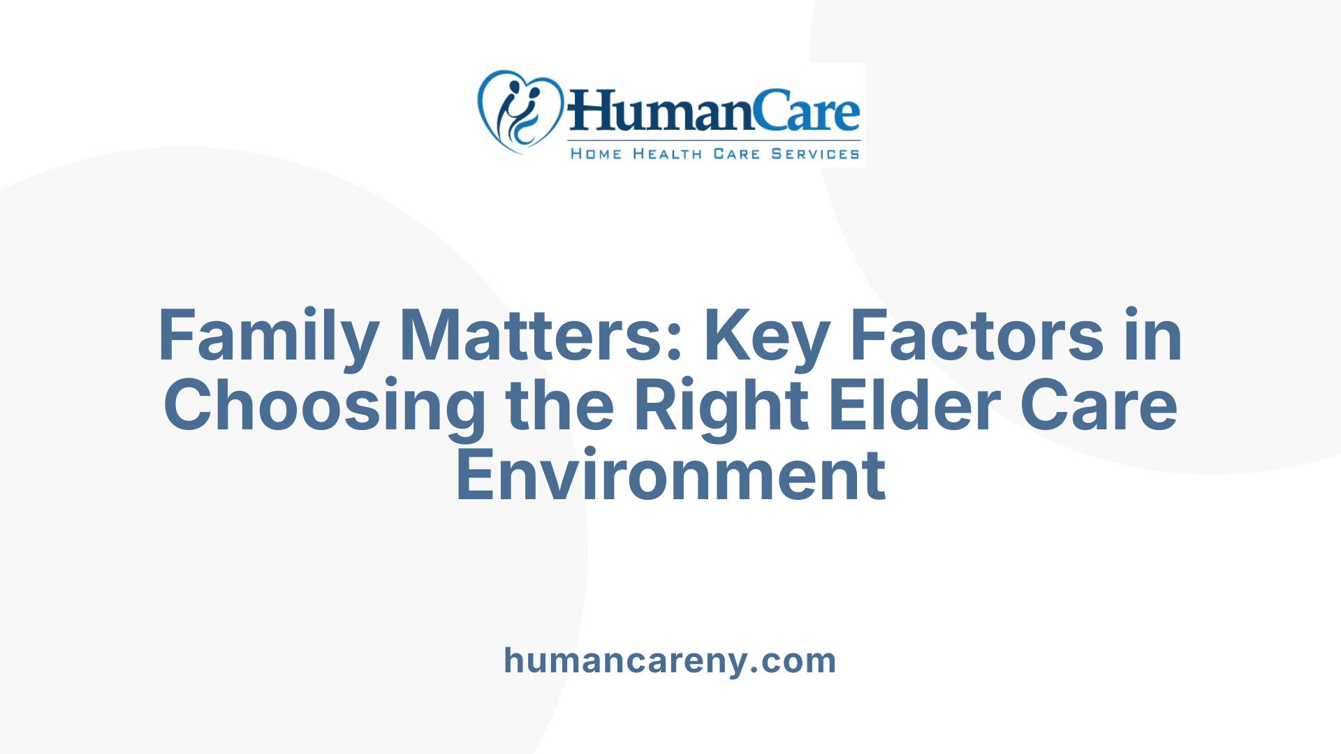 Family Matters: Key Factors in Choosing the Right Elder Care Environment