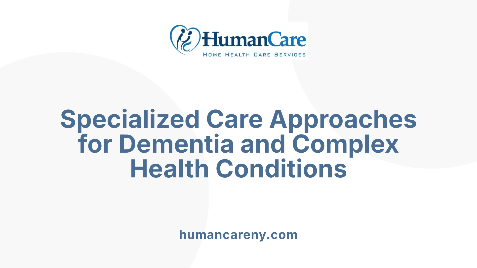 Specialized Care Approaches for Dementia and Complex Health Conditions