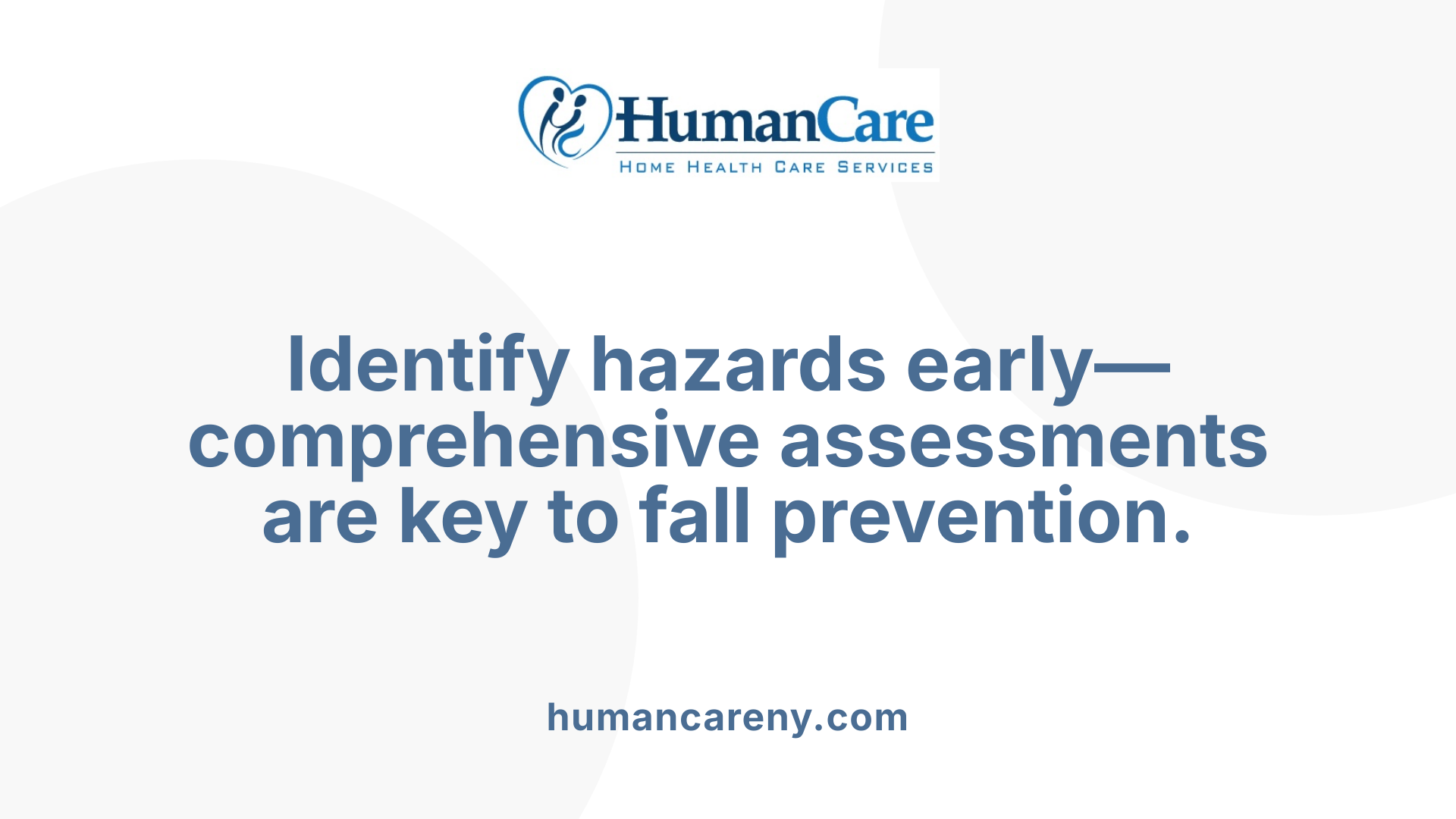 Identify hazards early—comprehensive assessments are key to fall prevention.