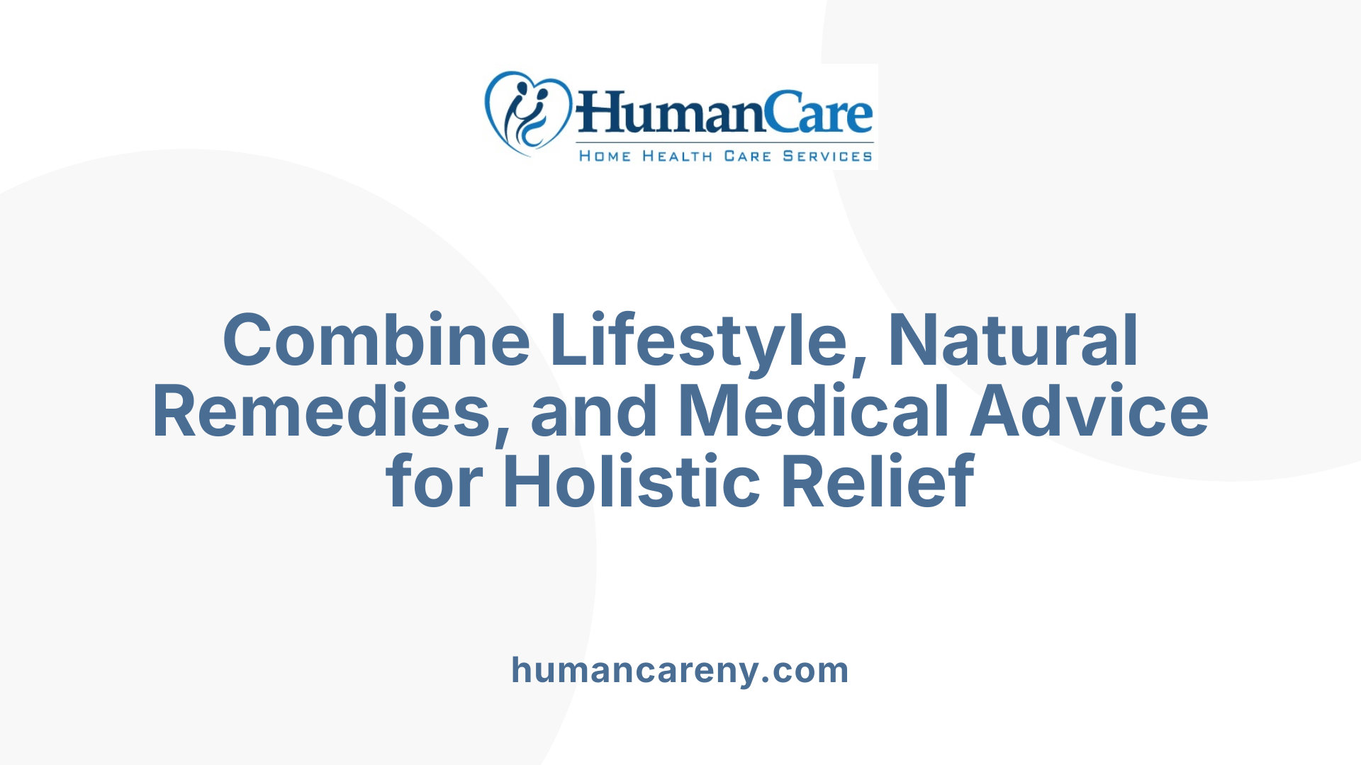 Combine Lifestyle, Natural Remedies, and Medical Advice for Holistic Relief
