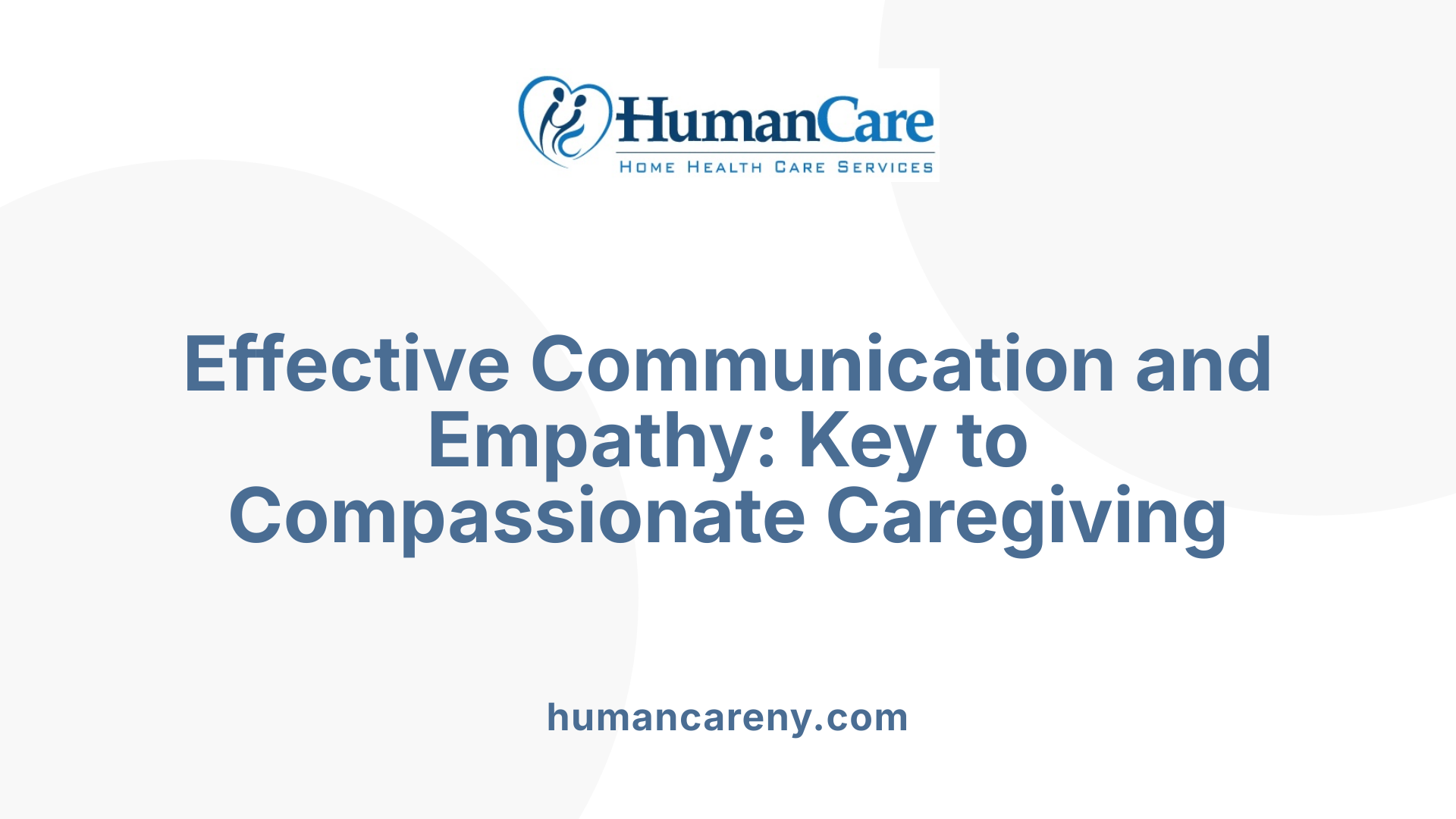 Effective Communication and Empathy: Key to Compassionate Caregiving