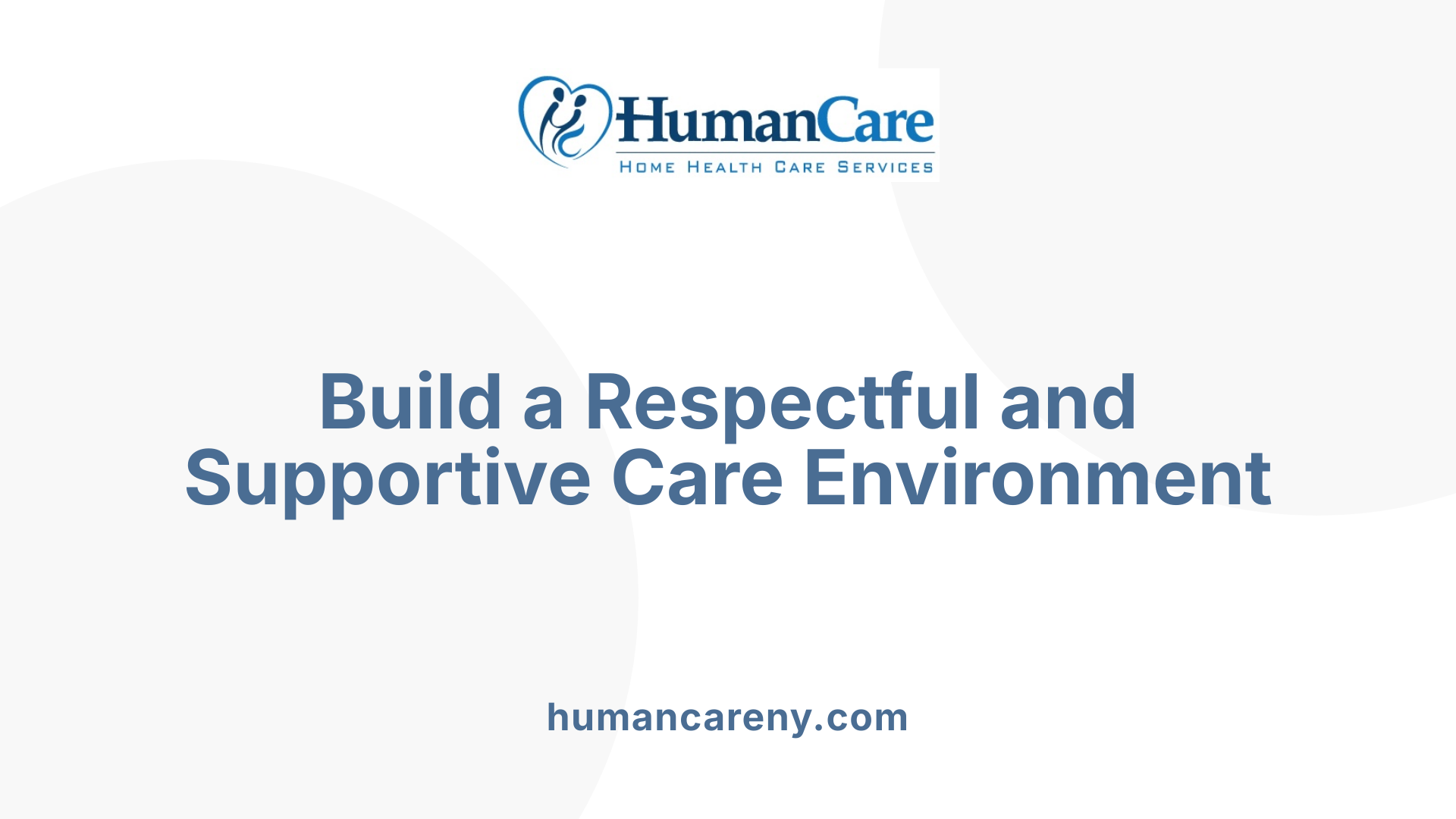 Build a Respectful and Supportive Care Environment