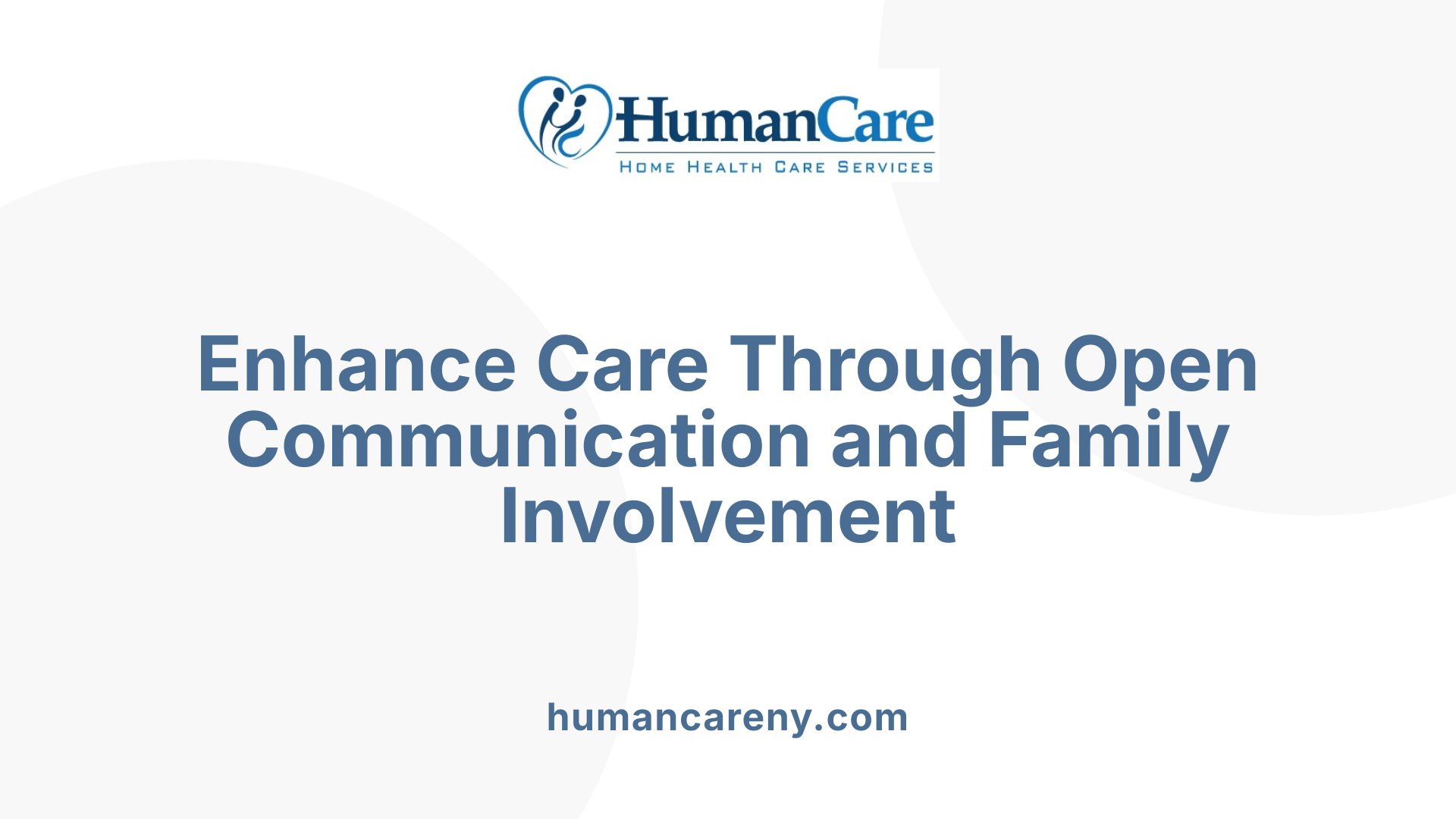 Enhance Care Through Open Communication and Family Involvement