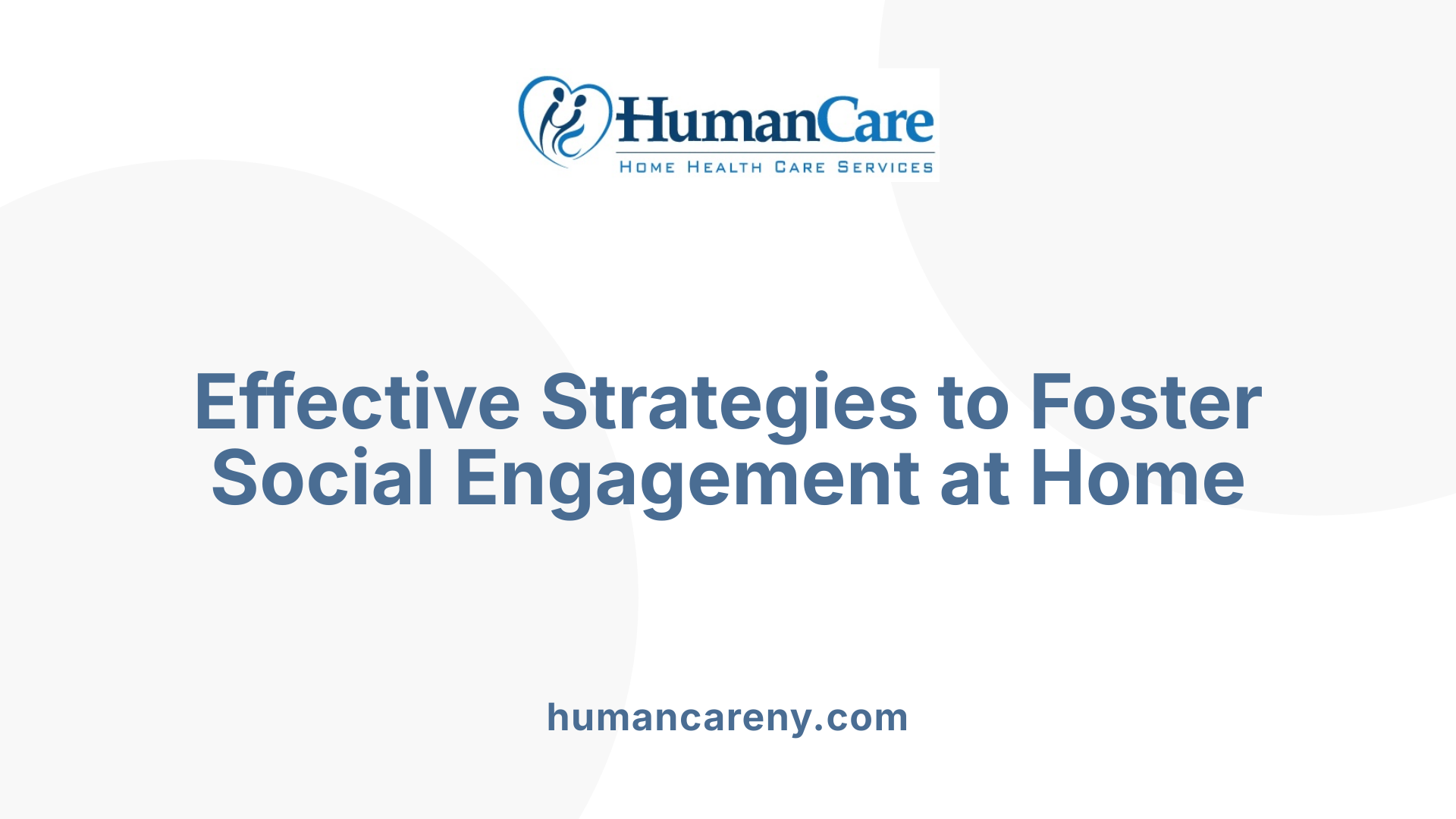 Effective Strategies to Foster Social Engagement at Home
