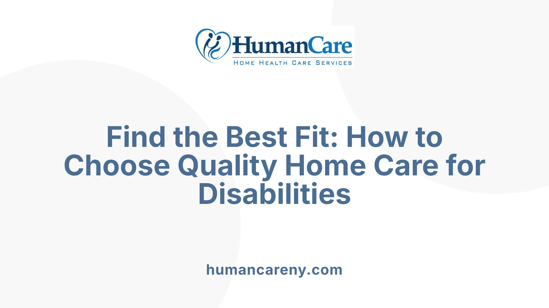 Find the Best Fit: How to Choose Quality Home Care for Disabilities
